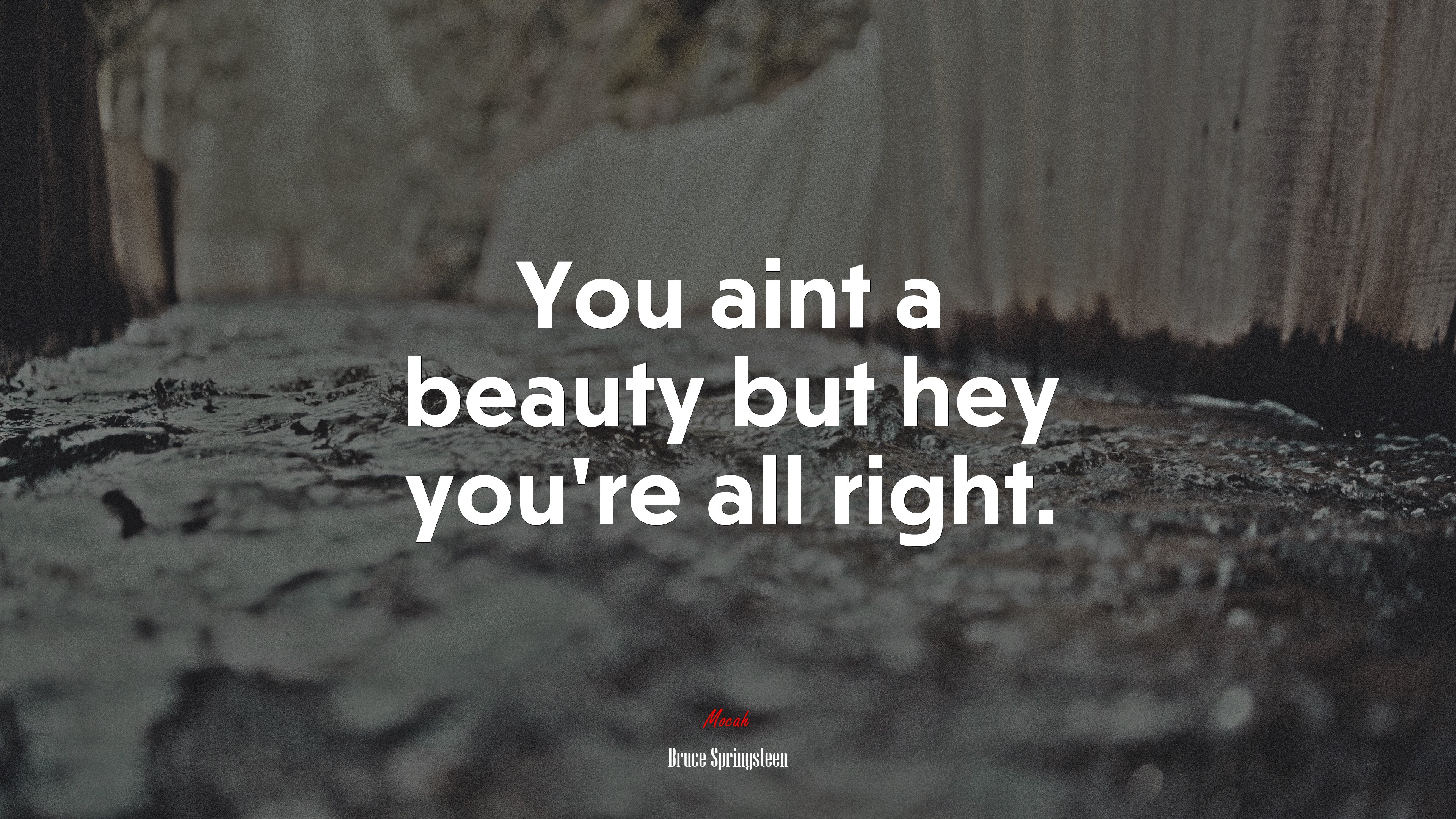 You aint a beauty but hey you’re all right. | Bruce Springsteen quote HD Wallpaper