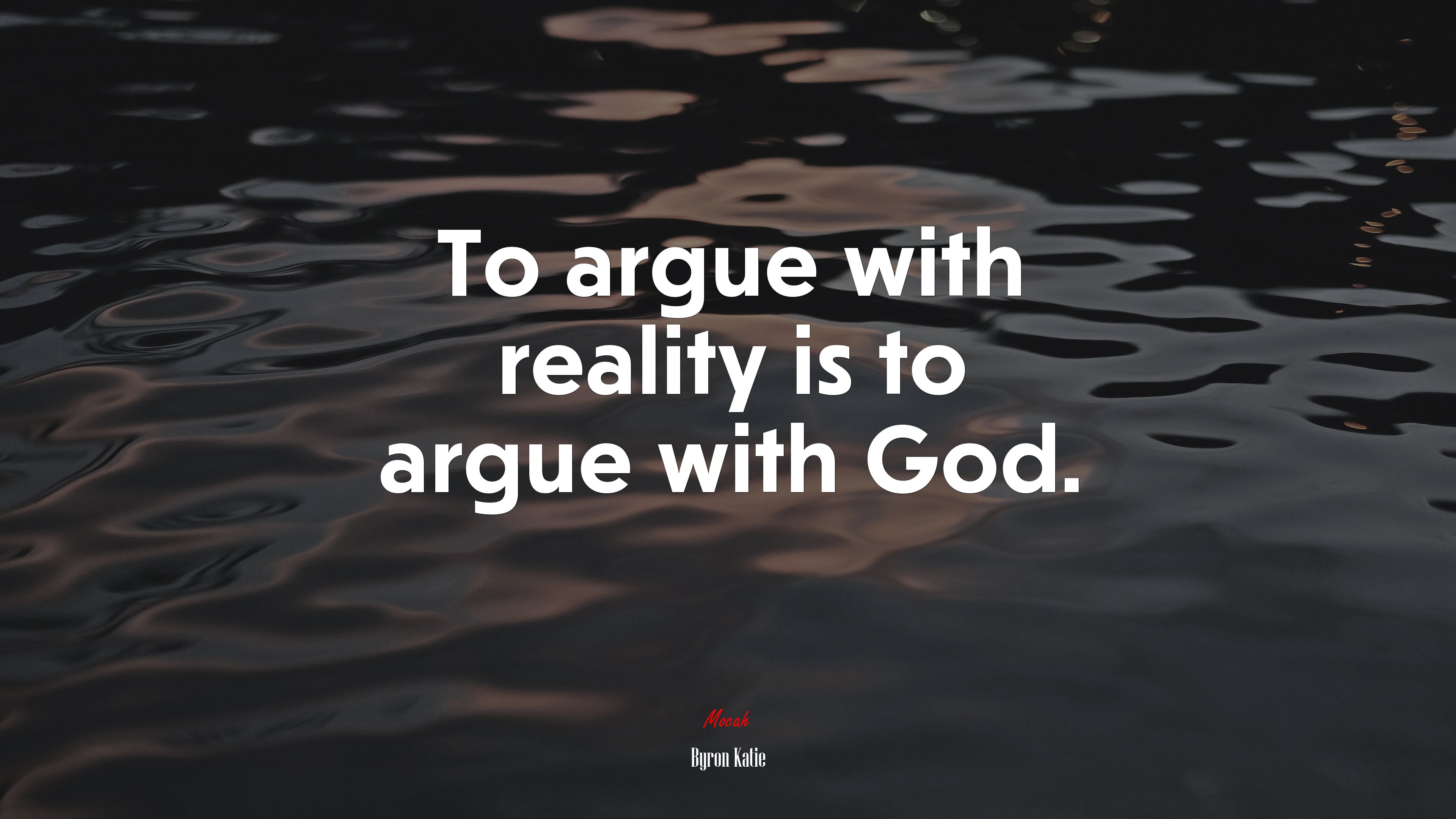 To argue with reality is to argue with God. | Byron Katie quote HD Wallpaper
