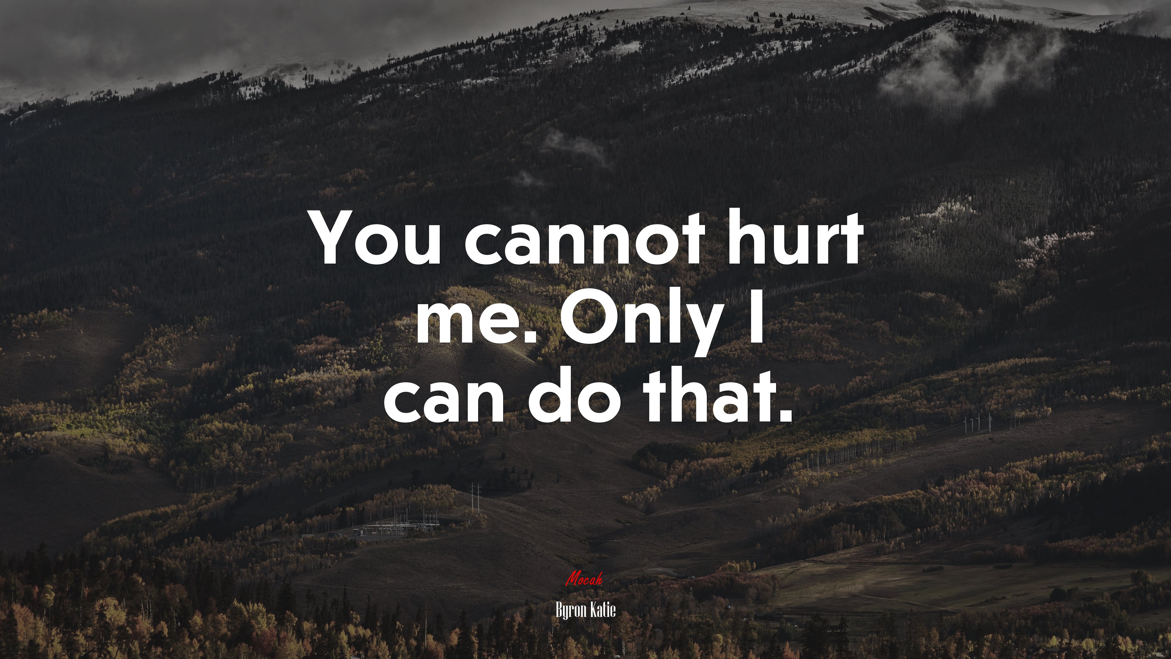 You cannot hurt me. Only I can do that. | Byron Katie quote HD Wallpaper