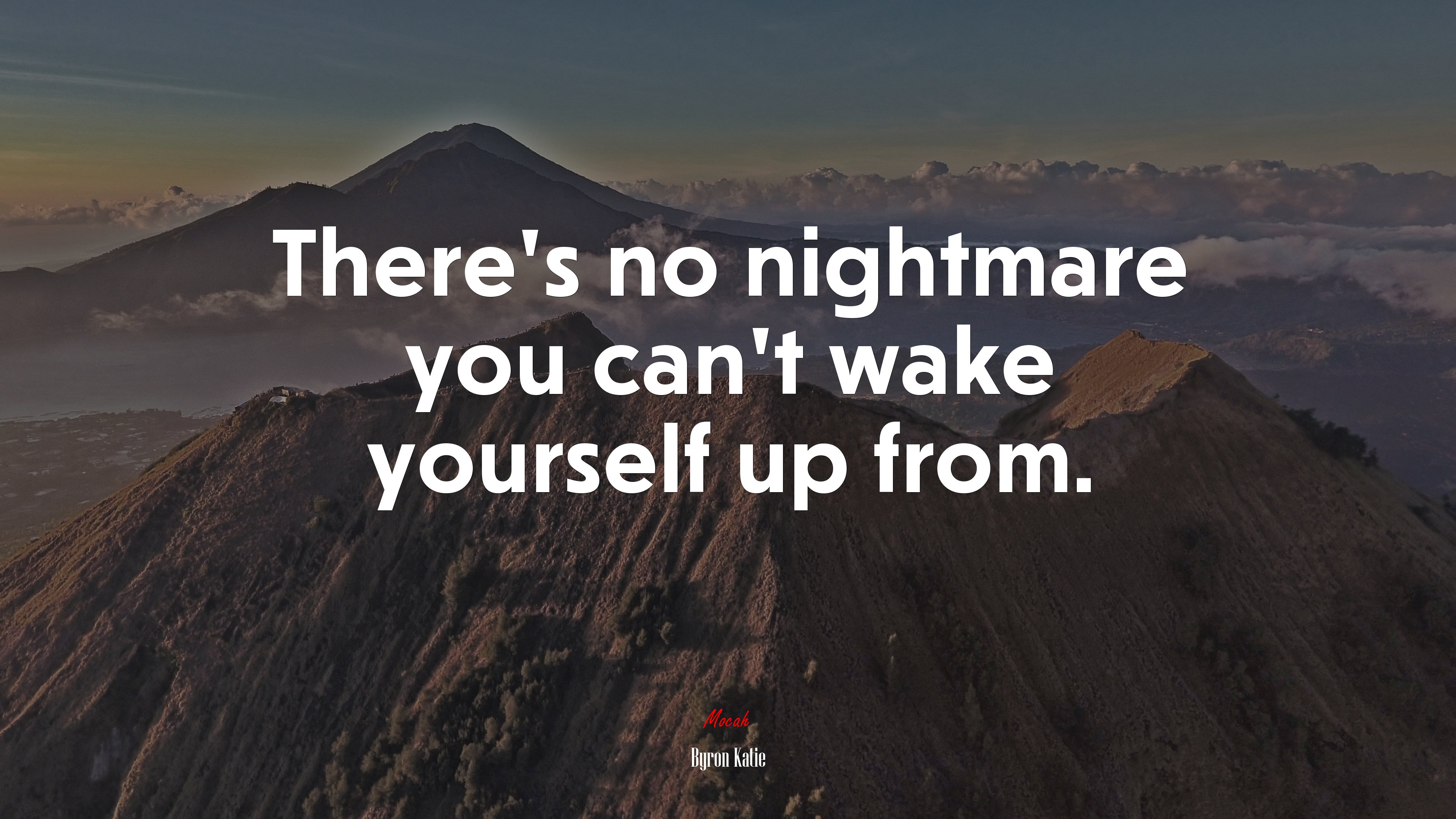 There’s no nightmare you can’t wake yourself up from. | Byron Katie quote HD Wallpaper