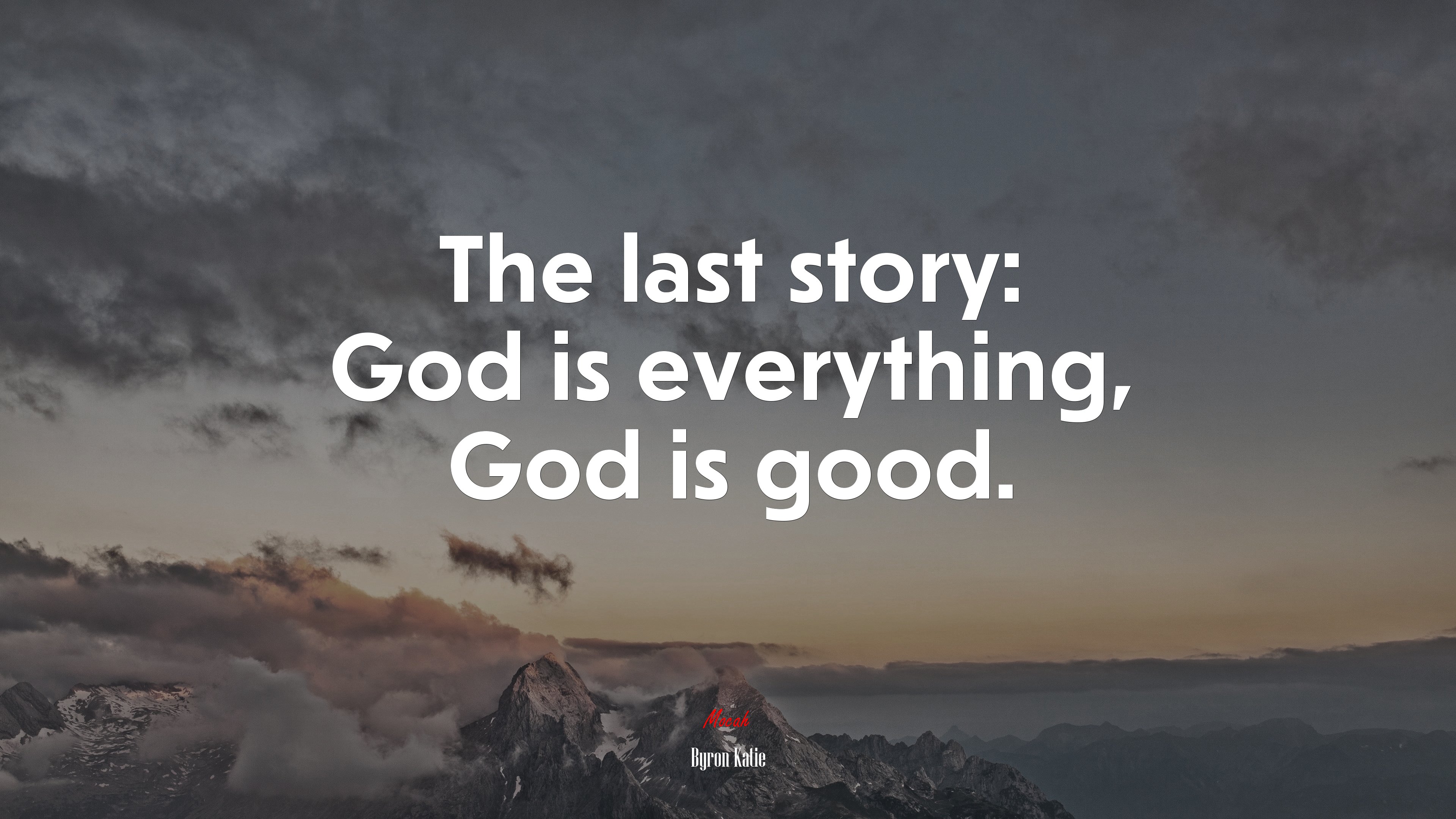 The last story: God is everything, God is good. | Byron Katie quote HD Wallpaper