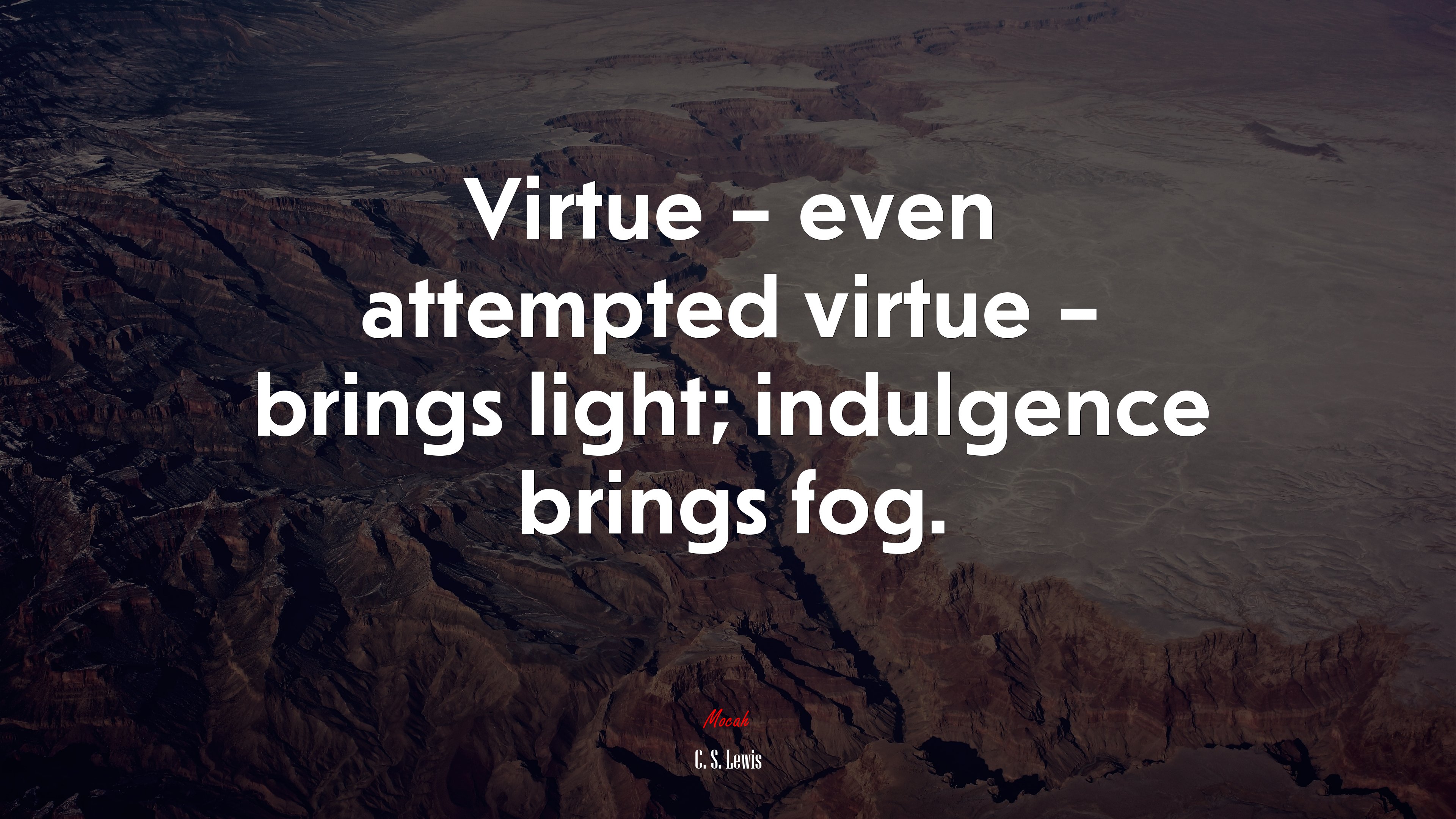 Virtue – even attempted virtue – brings light; indulgence brings fog. | C. S. Lewis quote HD Wallpaper