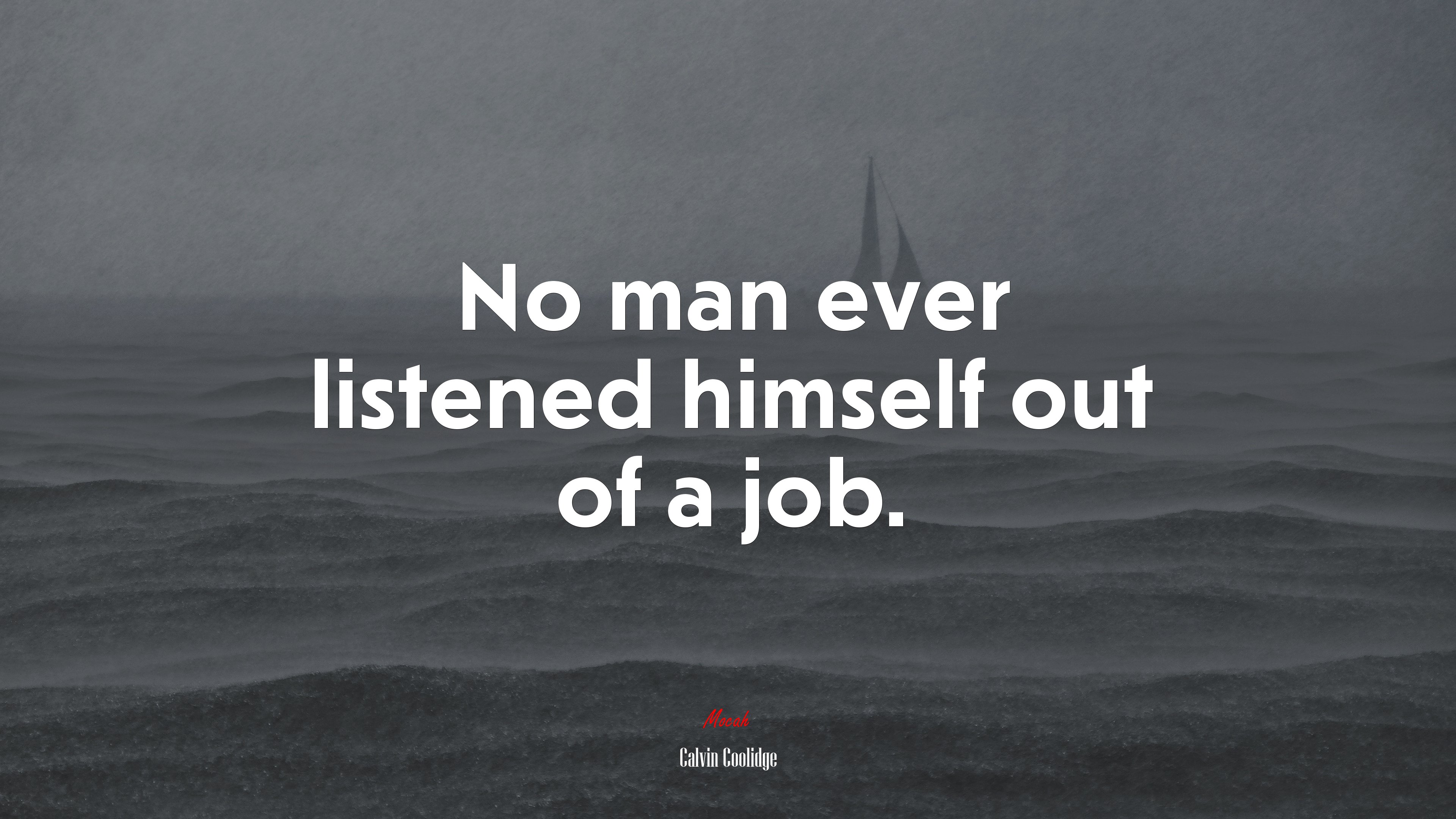 No man ever listened himself out of a job. | Calvin Coolidge quote HD Wallpaper