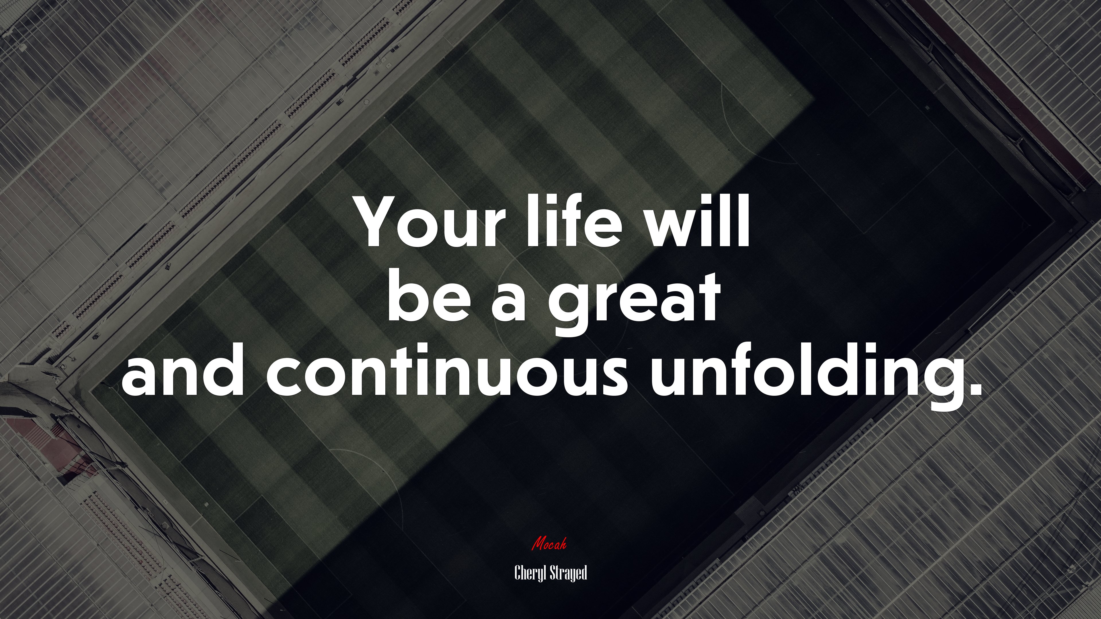 Your life will be a great and continuous unfolding. | Cheryl Strayed quote HD Wallpaper