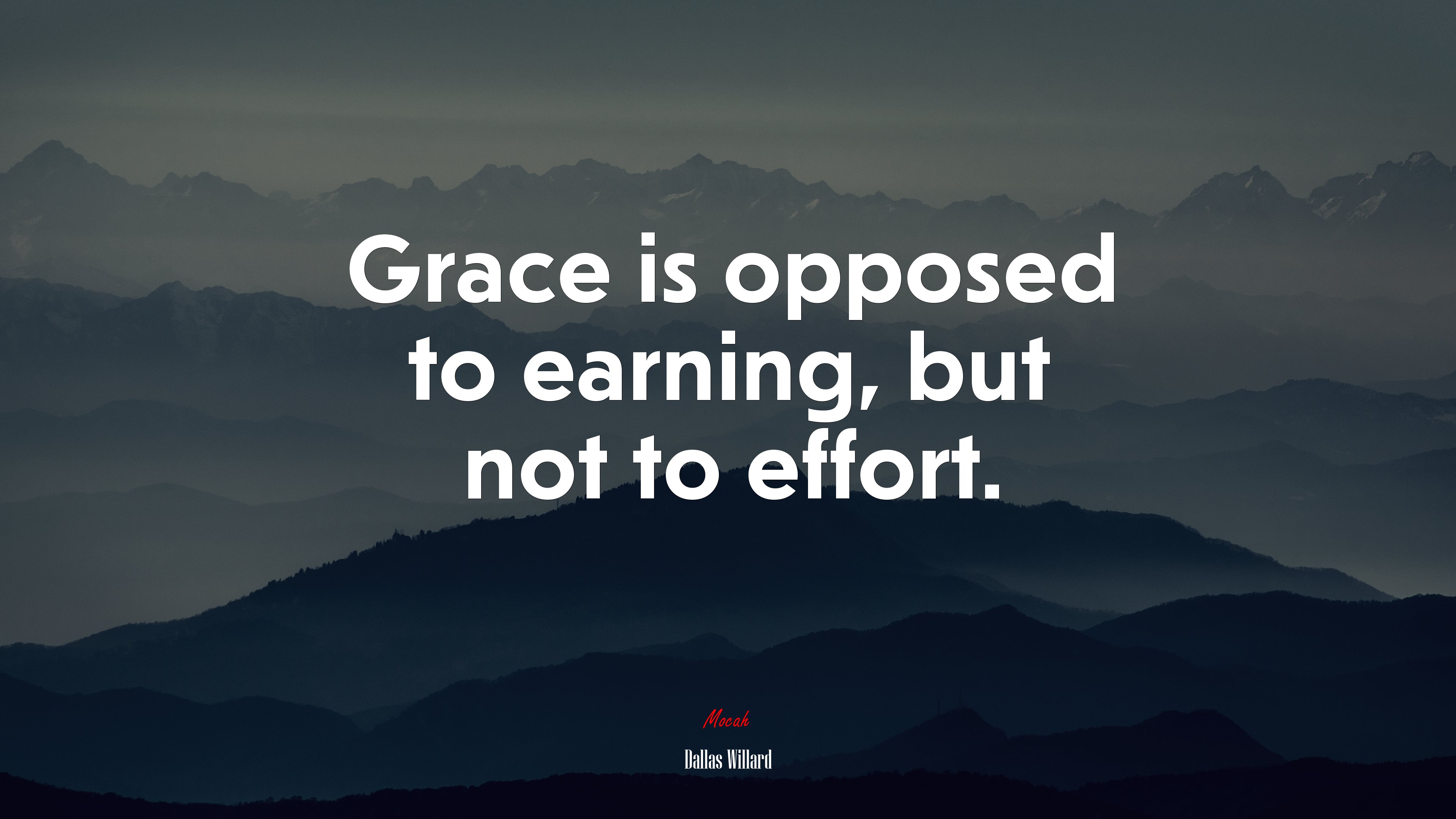Grace is opposed to earning, but not to effort. | Dallas Willard quote HD Wallpaper