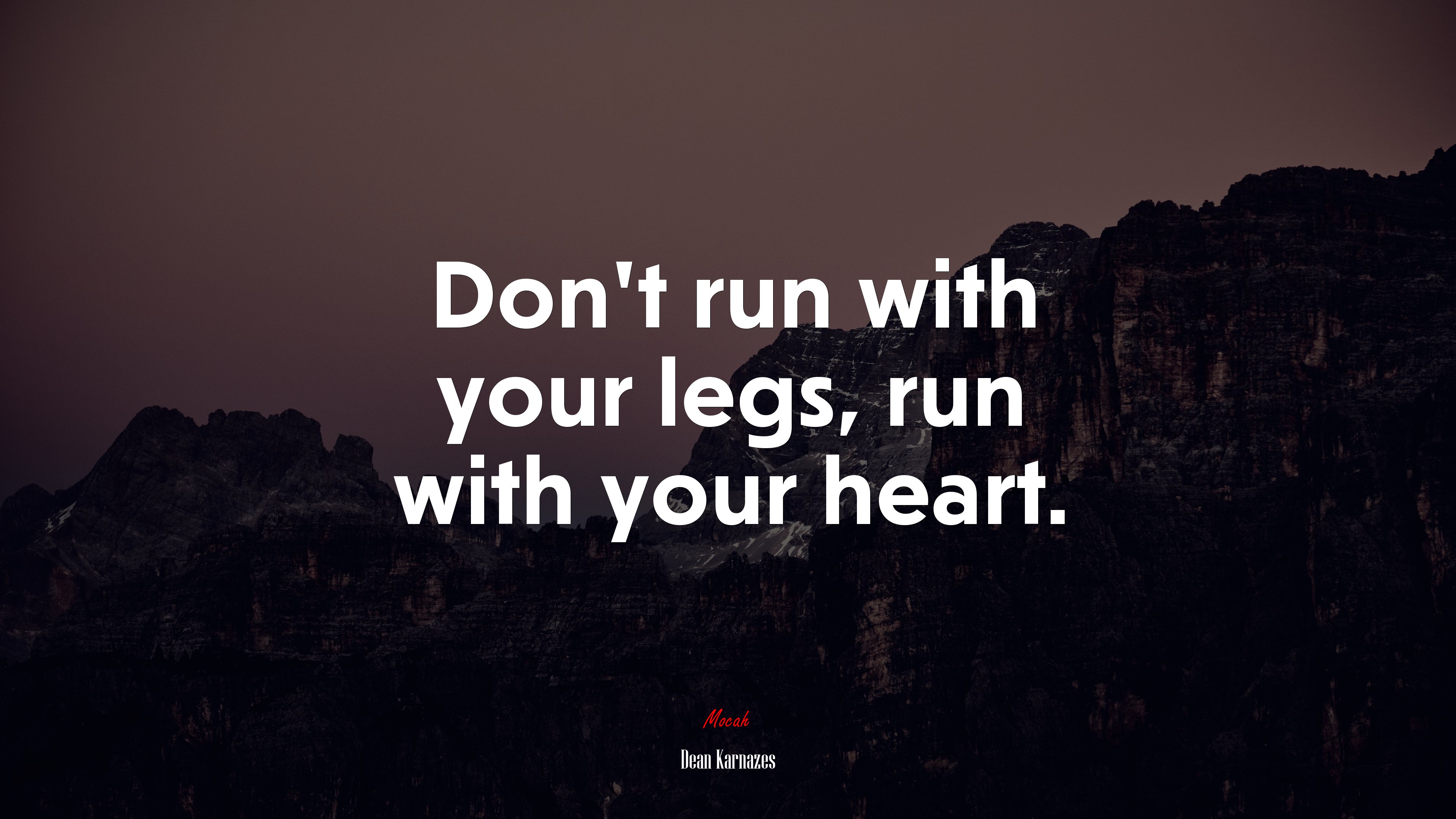 Don’t run with your legs, run with your heart. | Dean Karnazes quote HD Wallpaper