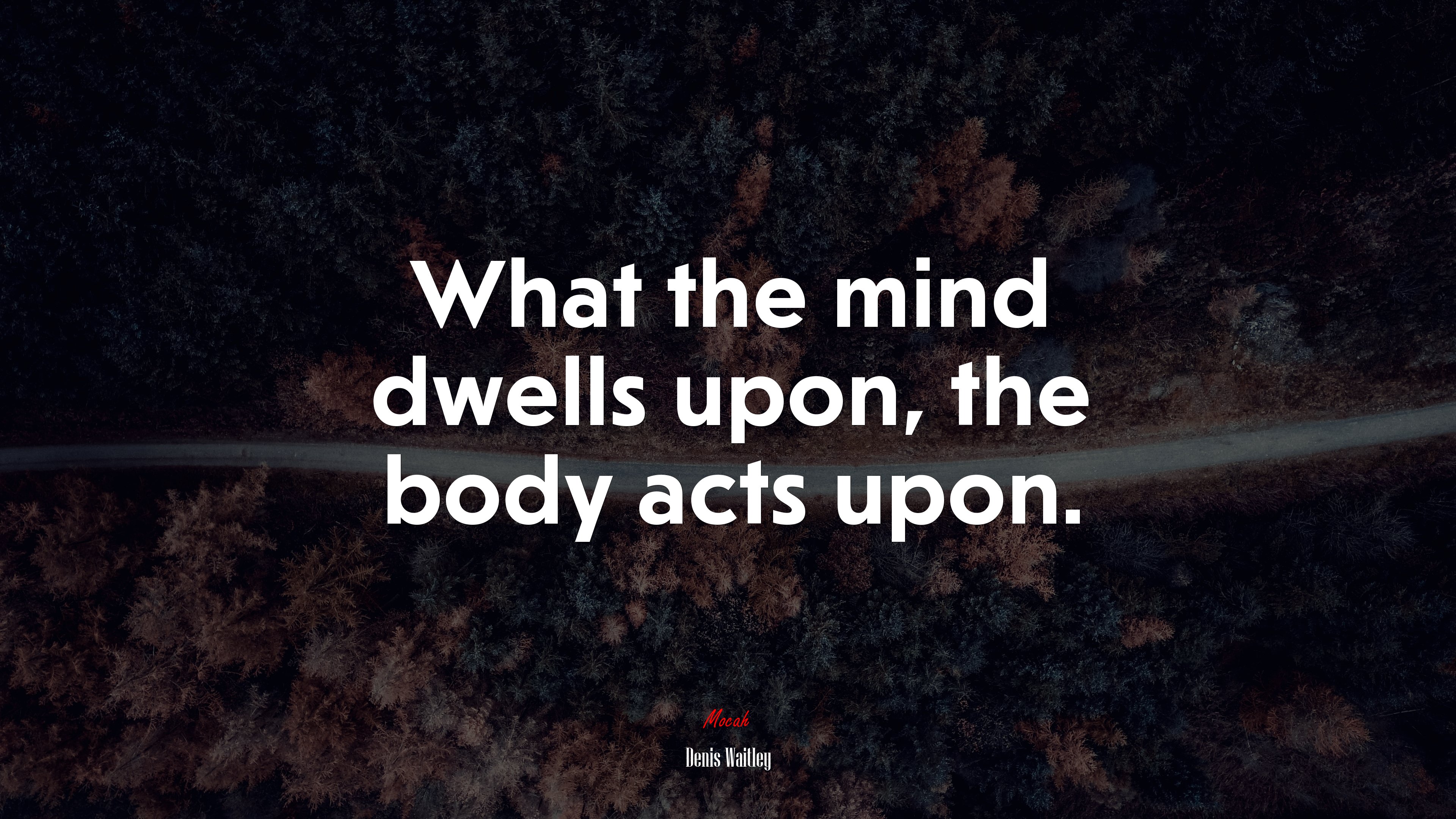 What the mind dwells upon, the body acts upon. | Denis Waitley quote HD Wallpaper