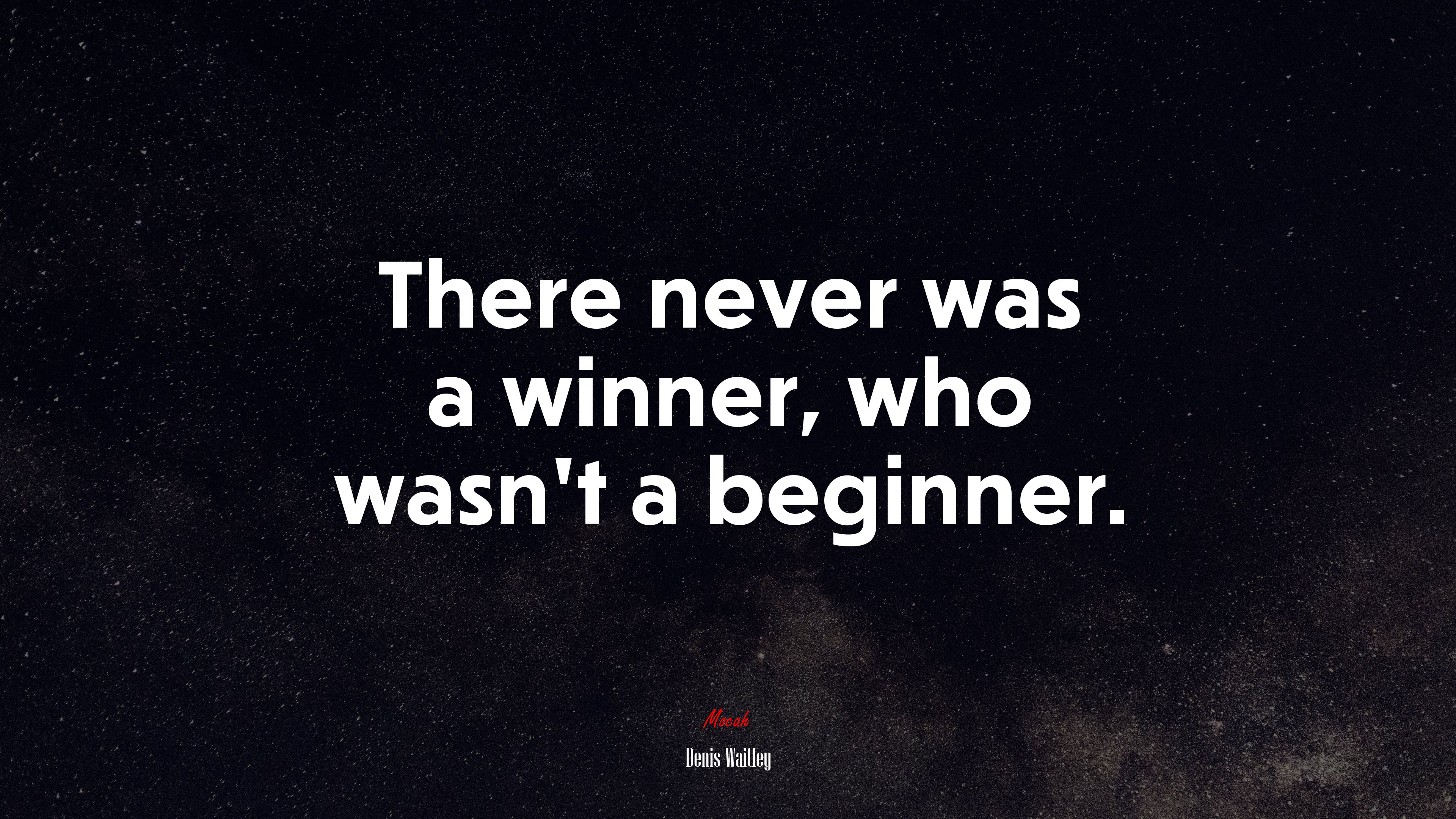 There never was a winner, who wasn’t a beginner. | Denis Waitley quote HD Wallpaper