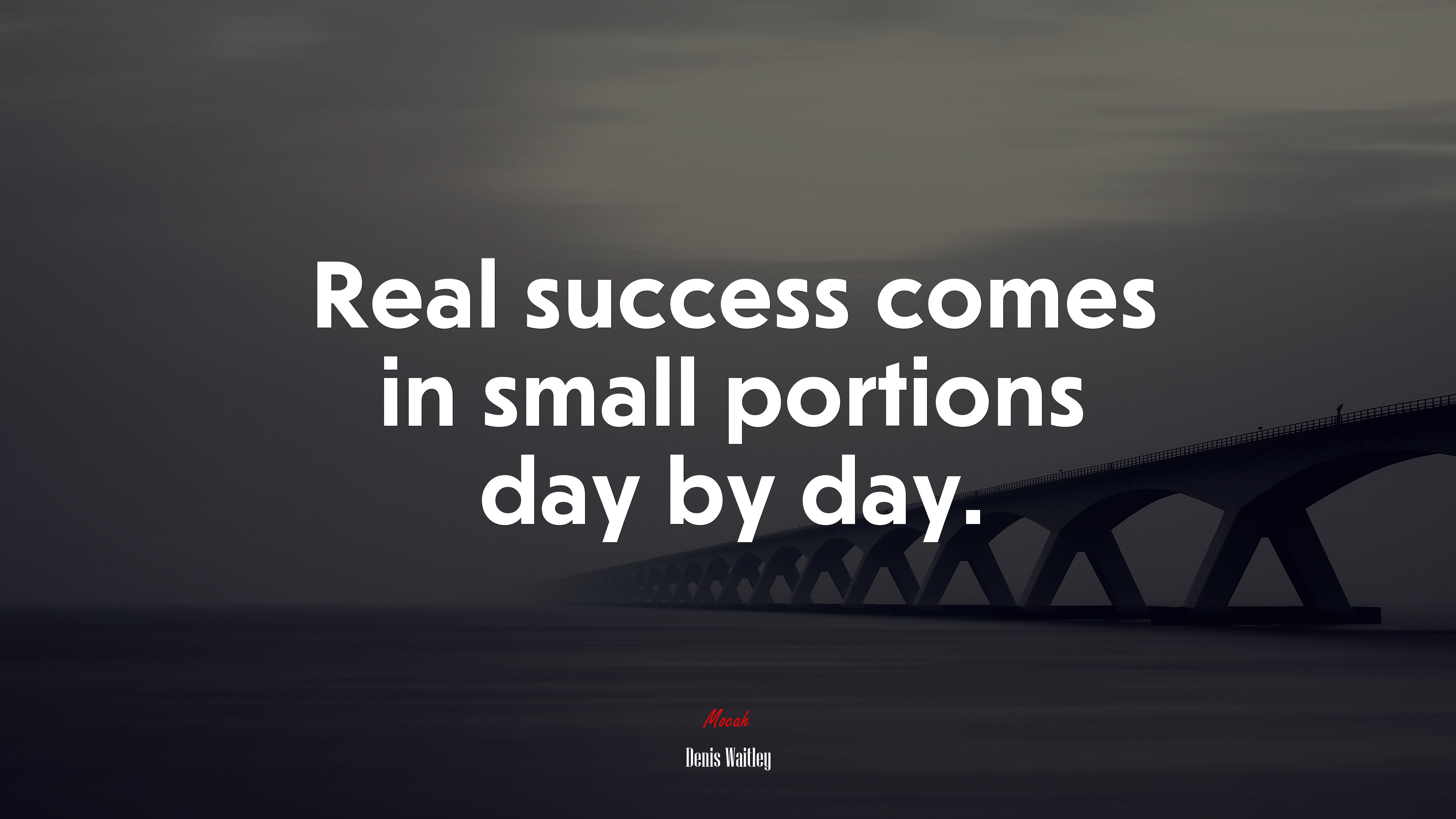 Real success comes in small portions day by day. | Denis Waitley quote HD Wallpaper