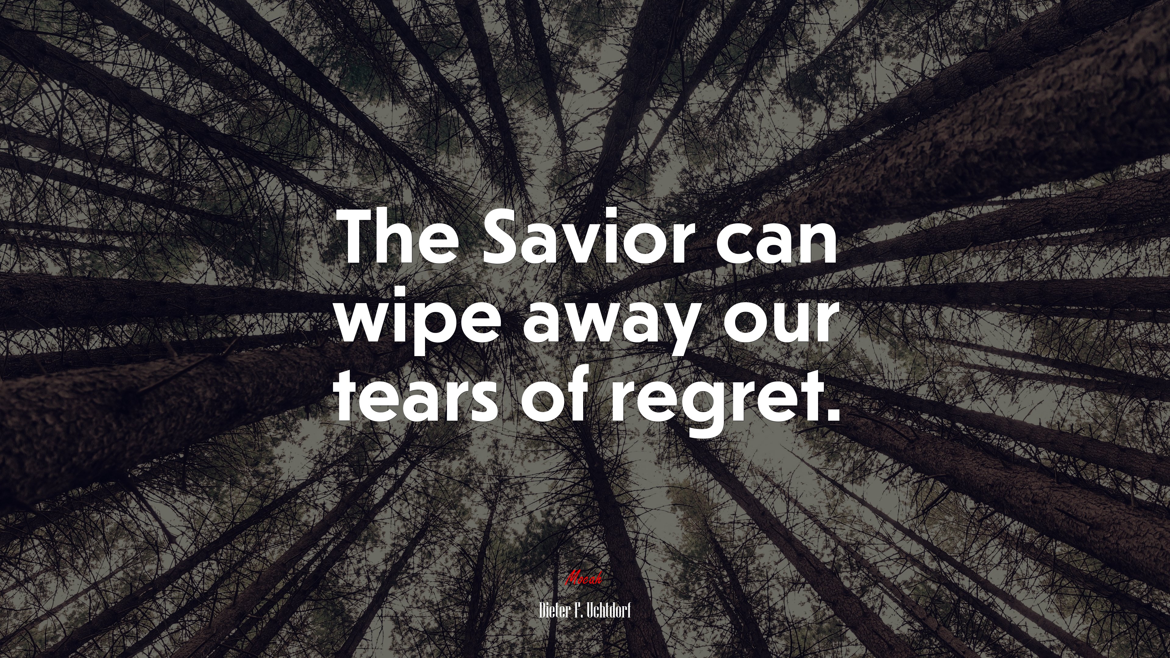 The Savior can wipe away our tears of regret. | Dieter F. Uchtdorf quote HD Wallpaper