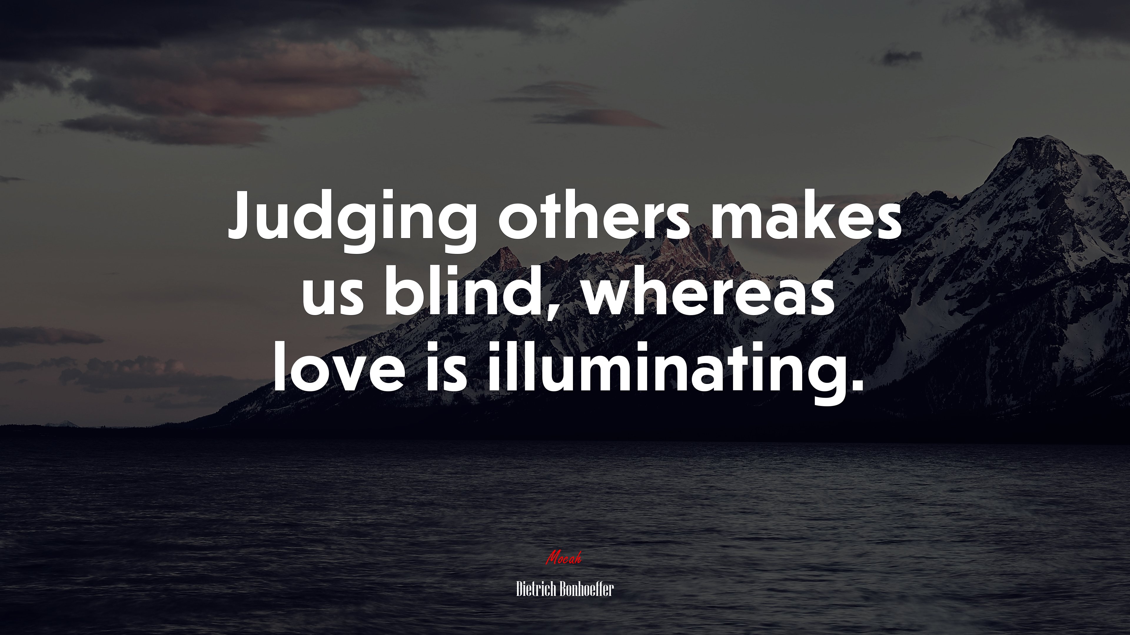 Judging others makes us blind, whereas love is illuminating. | Dietrich Bonhoeffer quote HD Wallpaper