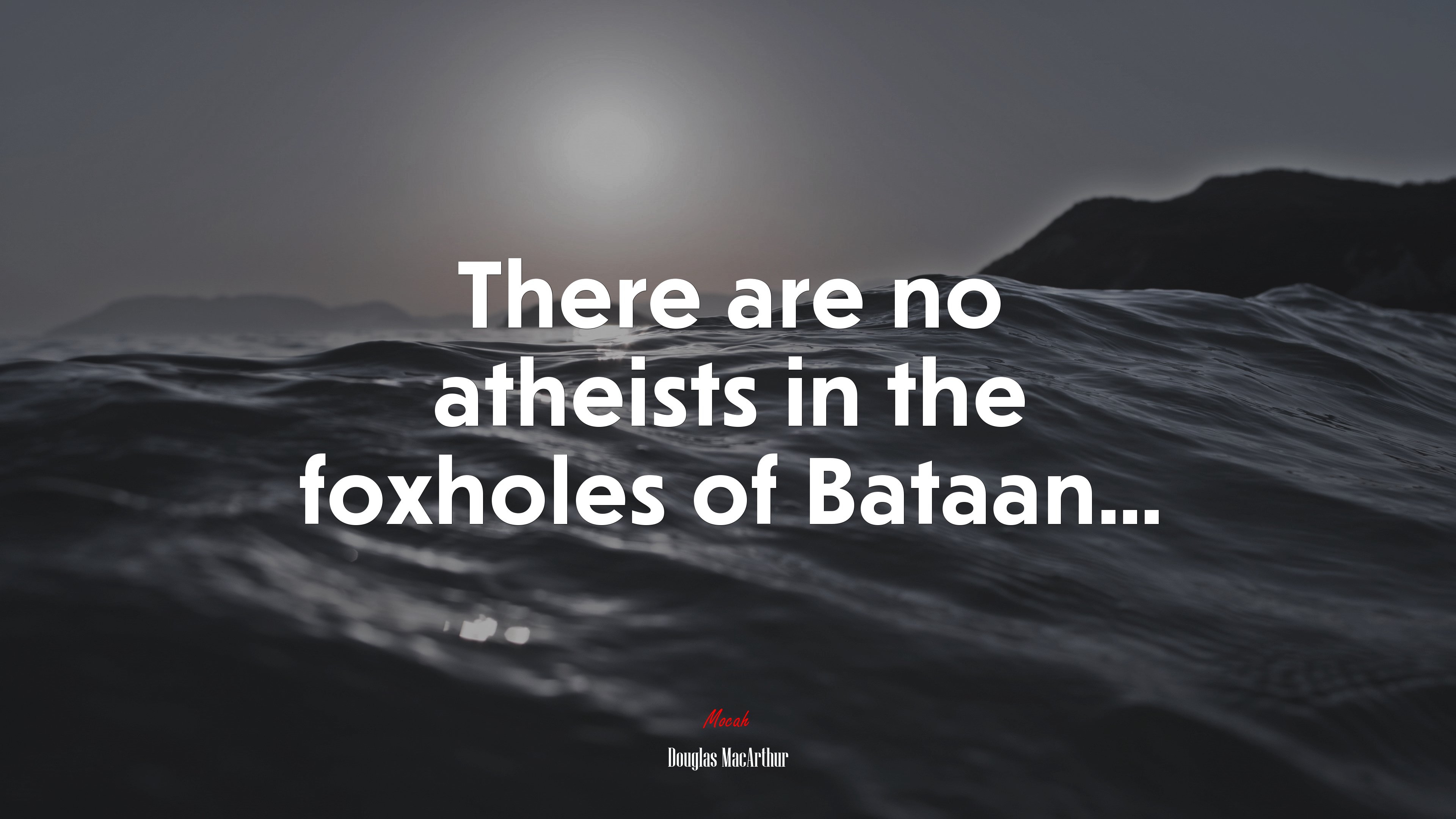 There are no atheists in the foxholes of Bataan... | Douglas MacArthur quote HD Wallpaper