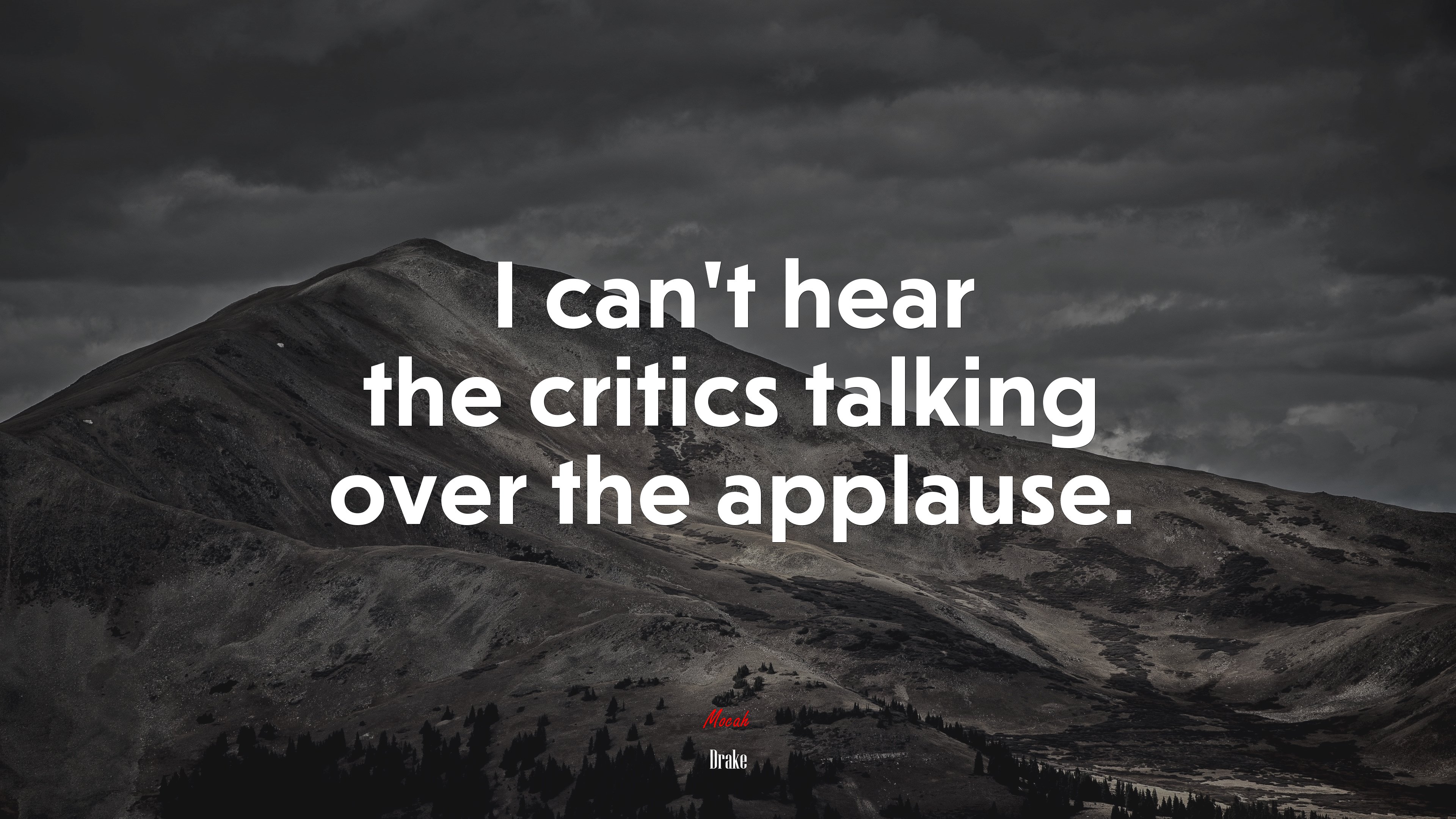 I can’t hear the critics talking over the applause. | Drake quote HD Wallpaper