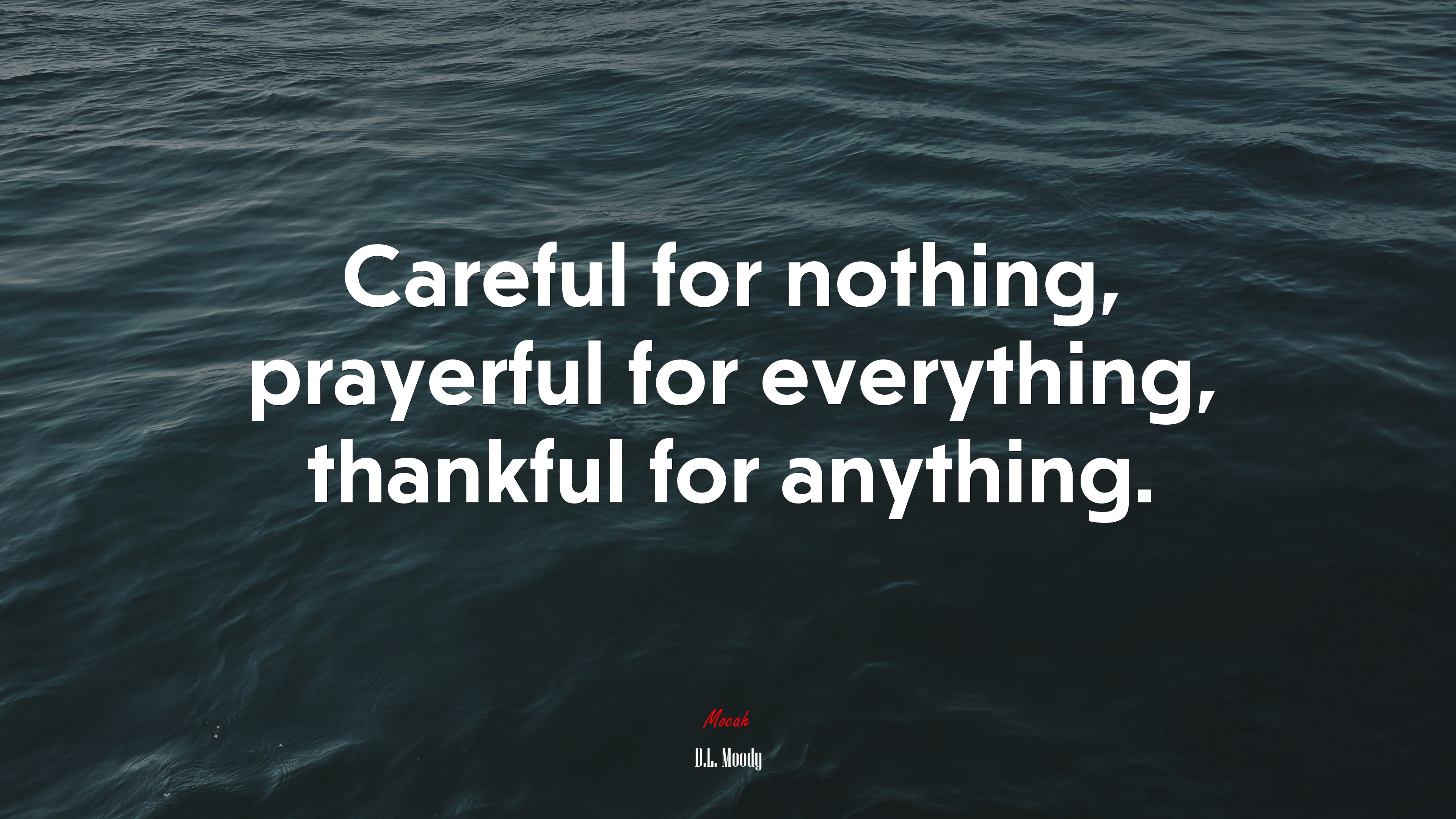 Careful for nothing, prayerful for everything, thankful for anything. | D.L. Moody quote HD Wallpaper