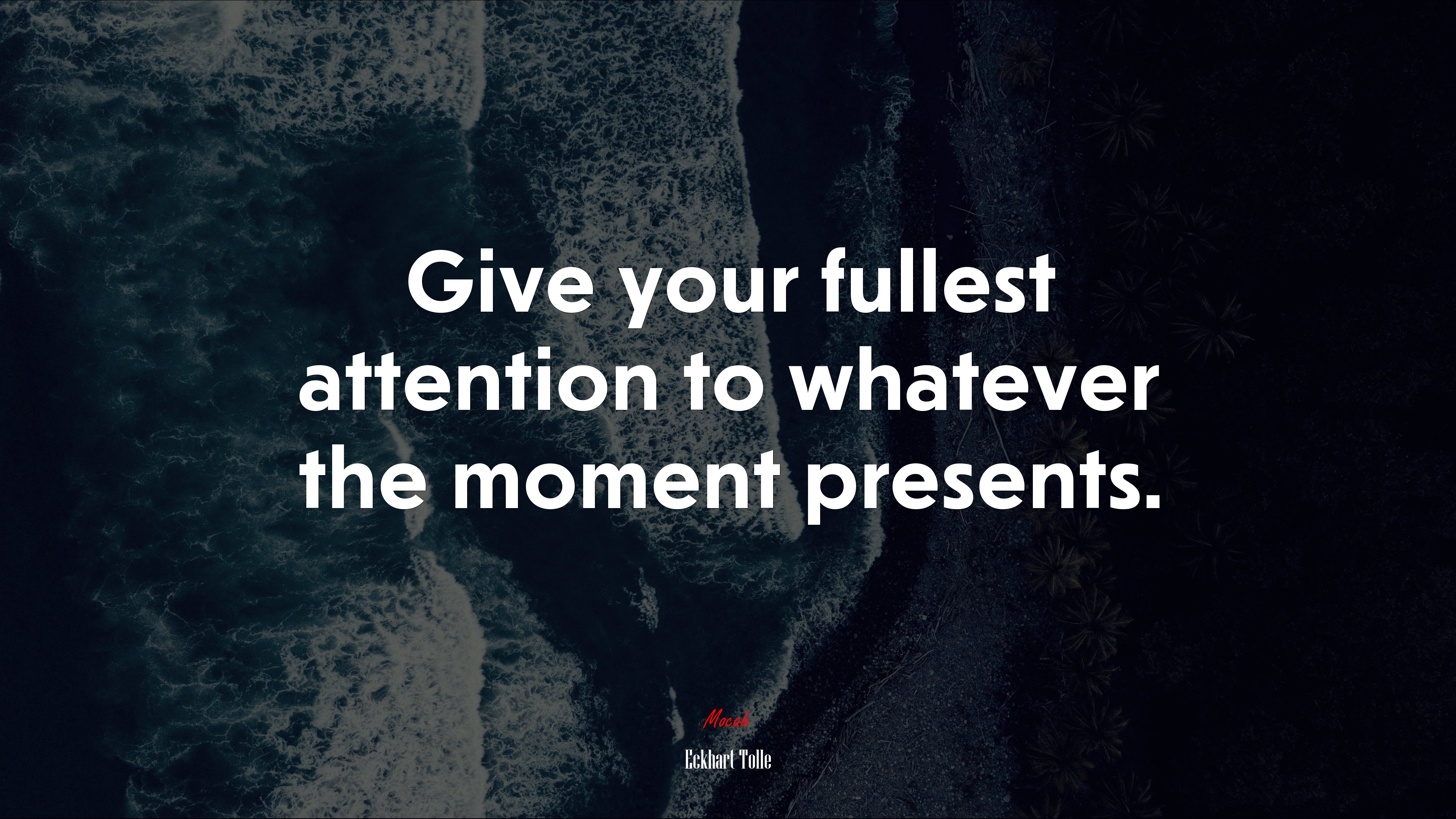 Give your fullest attention to whatever the moment presents. | Eckhart Tolle quote HD Wallpaper