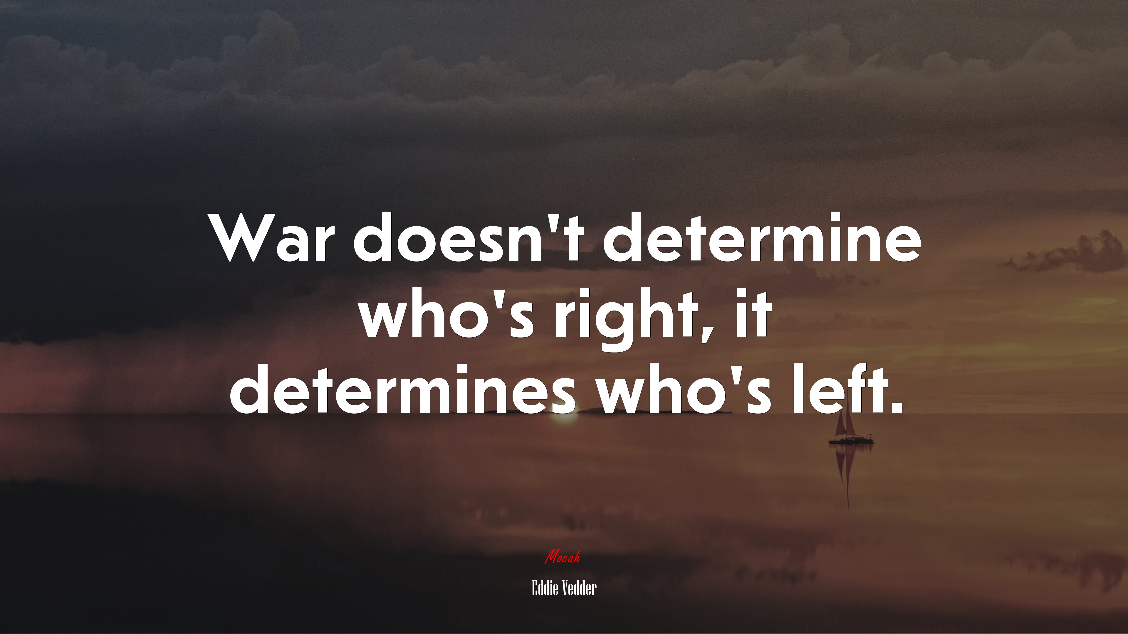 War doesn’t determine who’s right, it determines who’s left. | Eddie Vedder quote HD Wallpaper