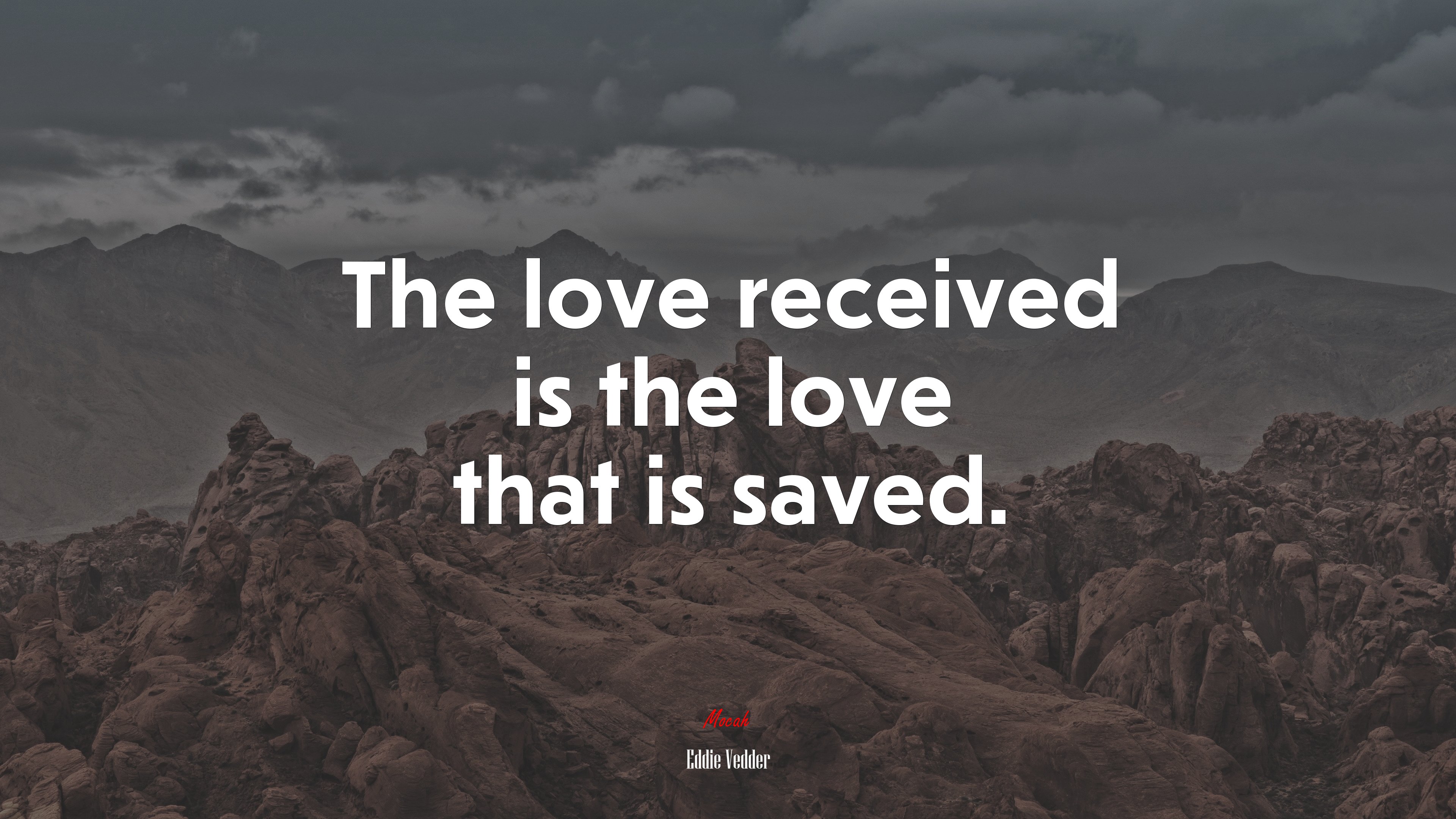 The love received is the love that is saved. | Eddie Vedder quote HD Wallpaper