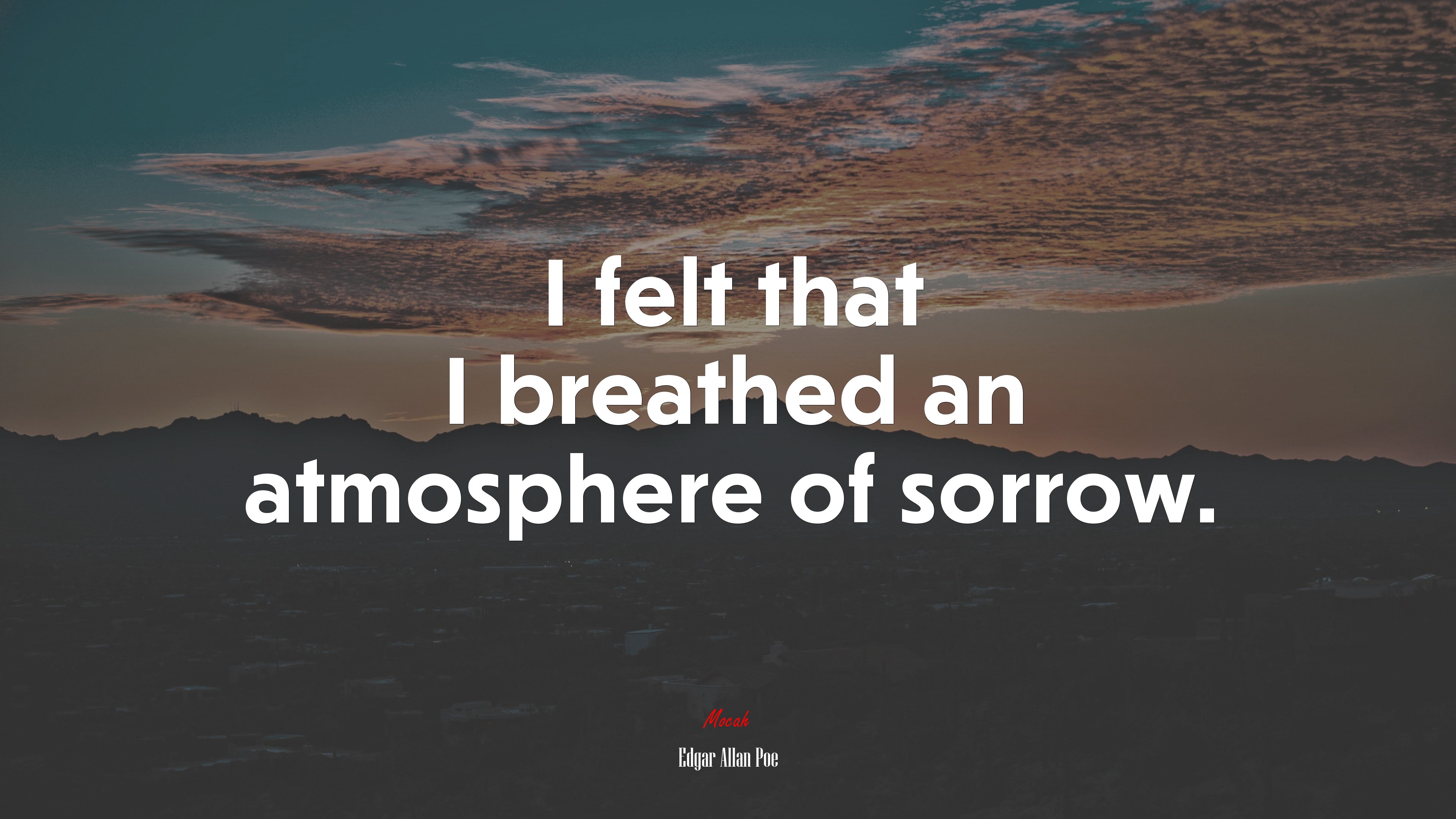 I felt that I breathed an atmosphere of sorrow. | Edgar Allan Poe quote HD Wallpaper