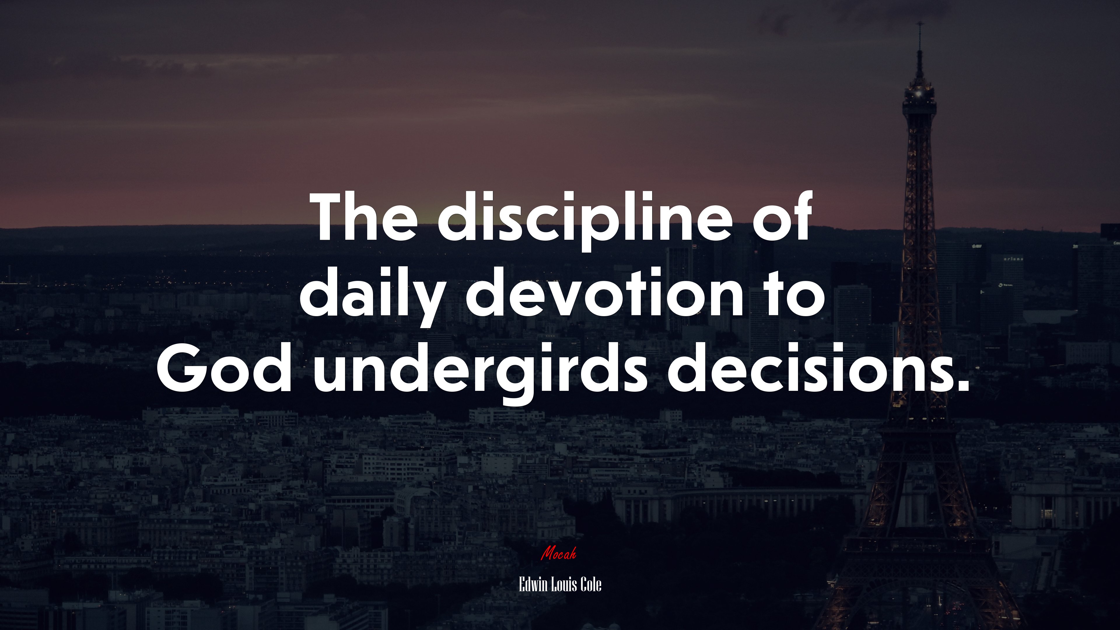 The discipline of daily devotion to God undergirds decisions. | Edwin Louis Cole quote HD Wallpaper