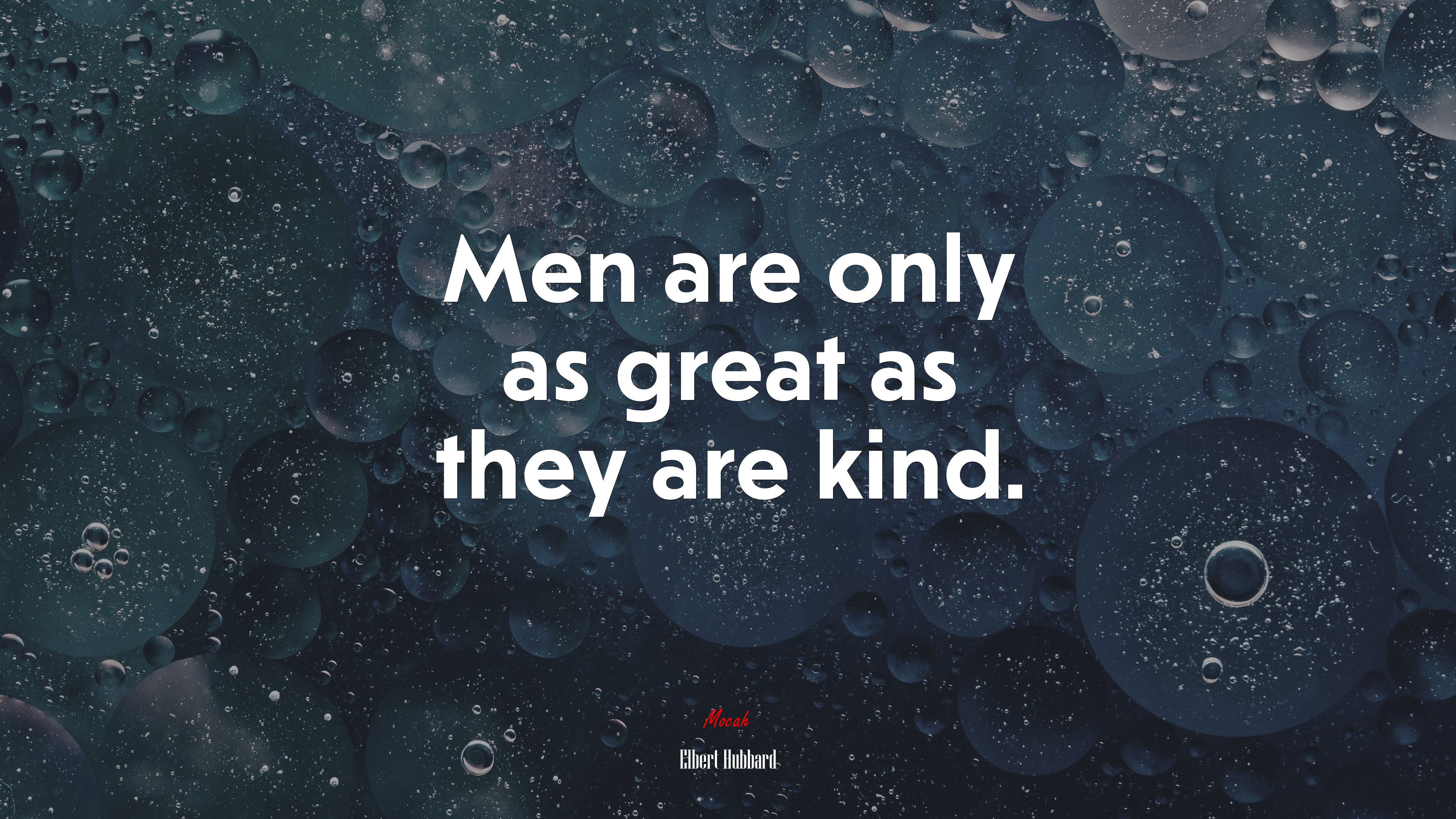 Men are only as great as they are kind. | Elbert Hubbard quote HD Wallpaper