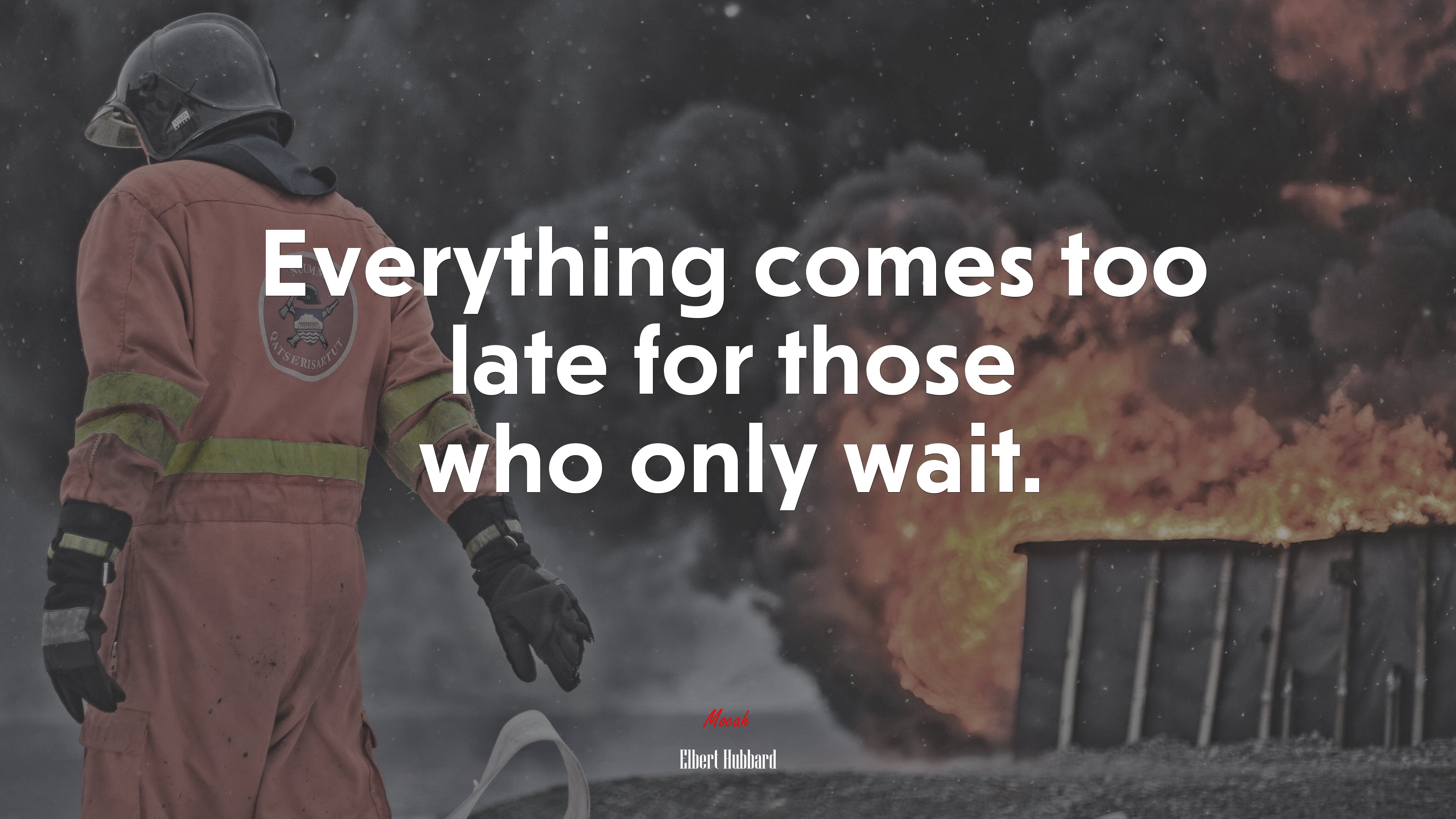 Everything comes too late for those who only wait. | Elbert Hubbard quote HD Wallpaper
