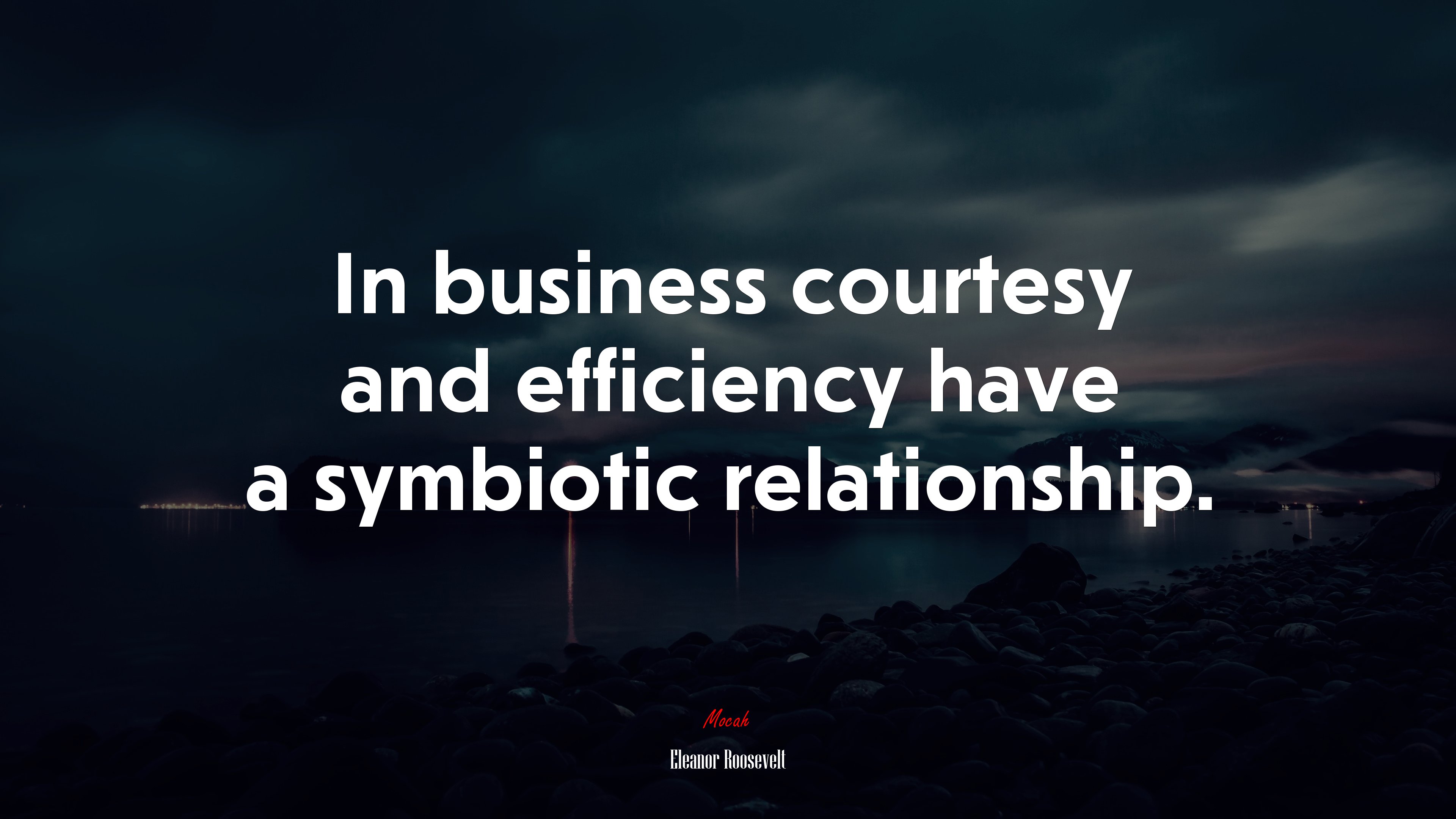 In business courtesy and efficiency have a symbiotic relationship. | Eleanor Roosevelt quote HD Wallpaper