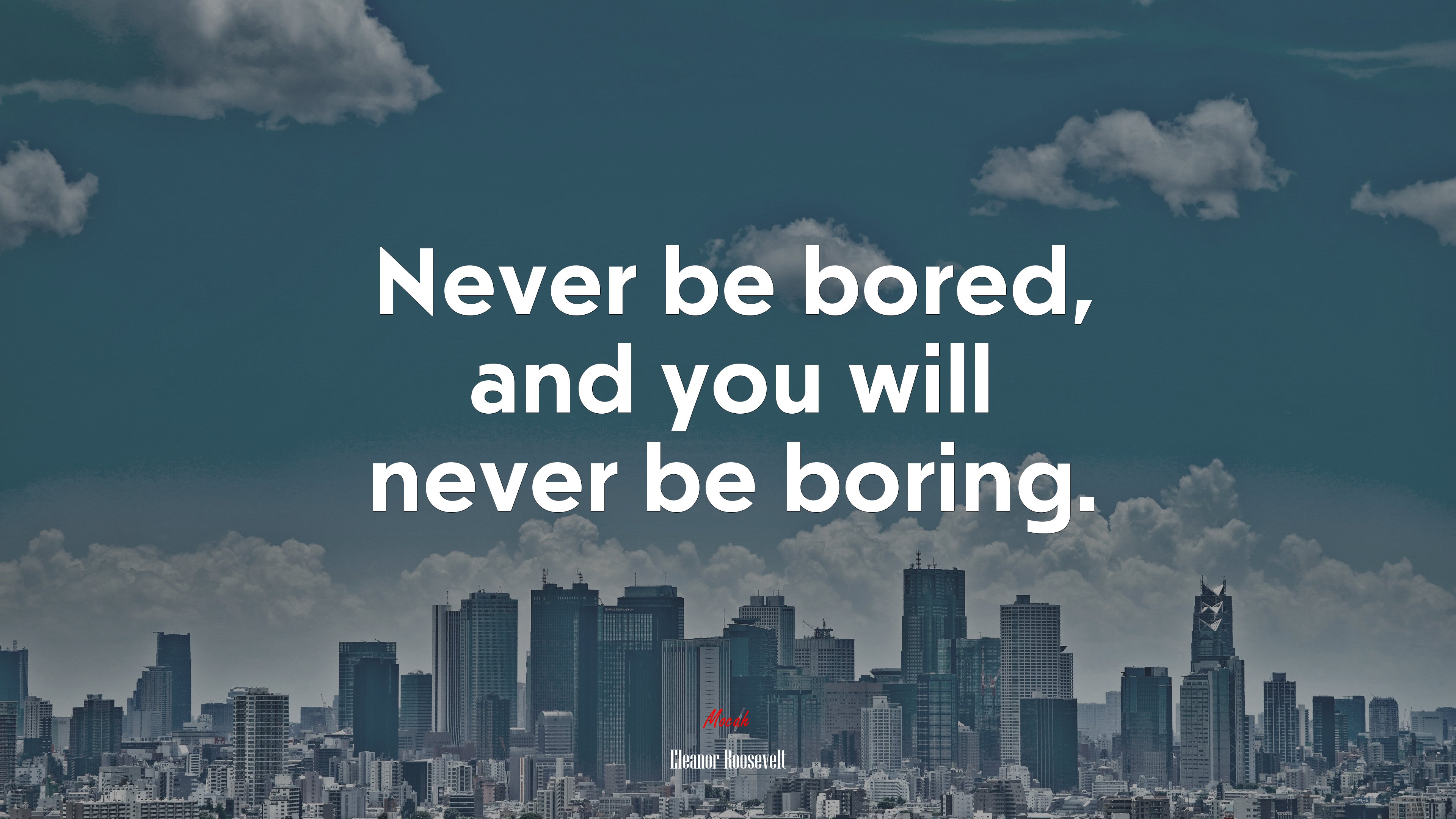 Never be bored, and you will never be boring. | Eleanor Roosevelt quote HD Wallpaper