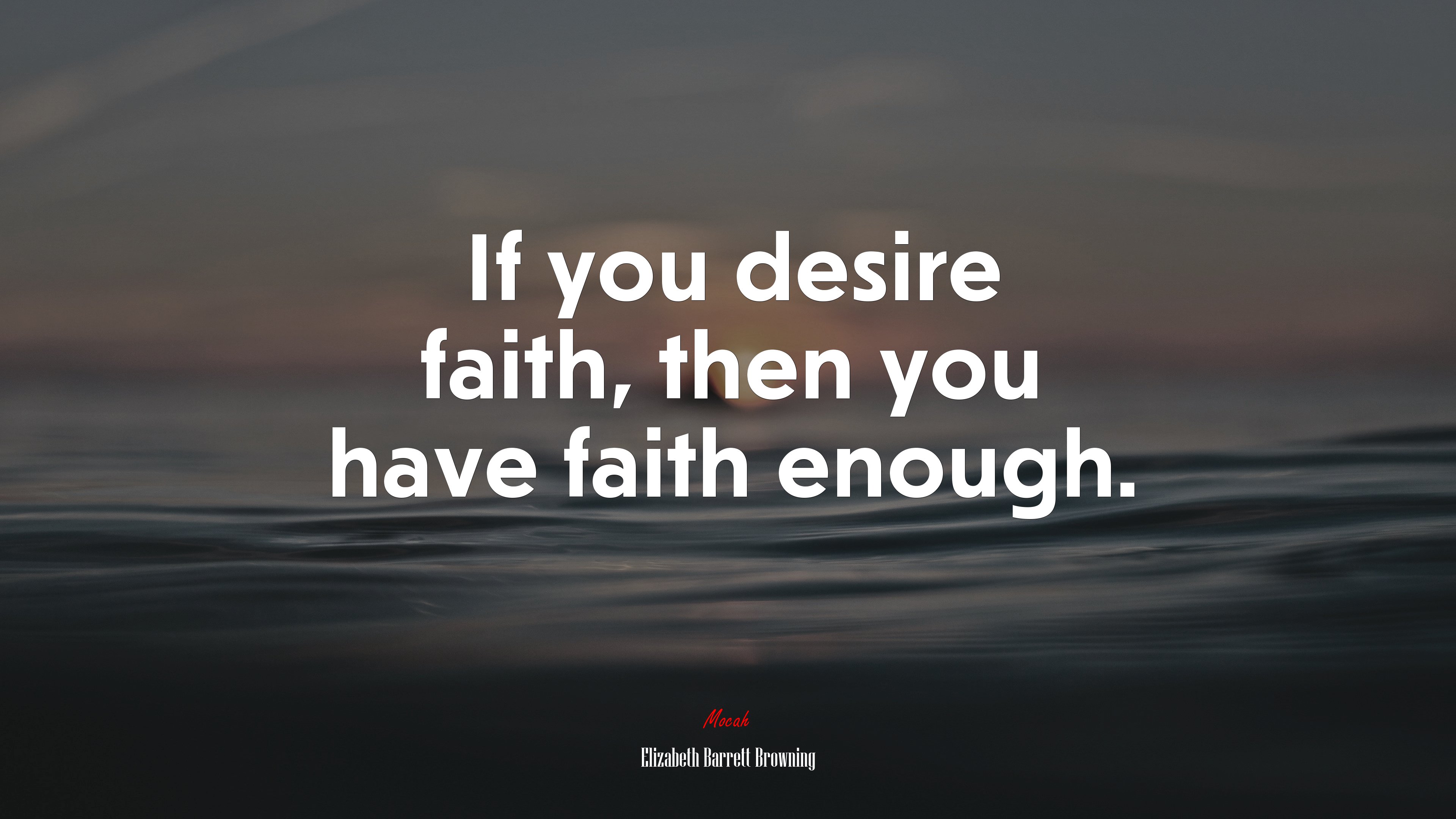 If you desire faith, then you have faith enough. | Elizabeth Barrett Browning quote HD Wallpaper
