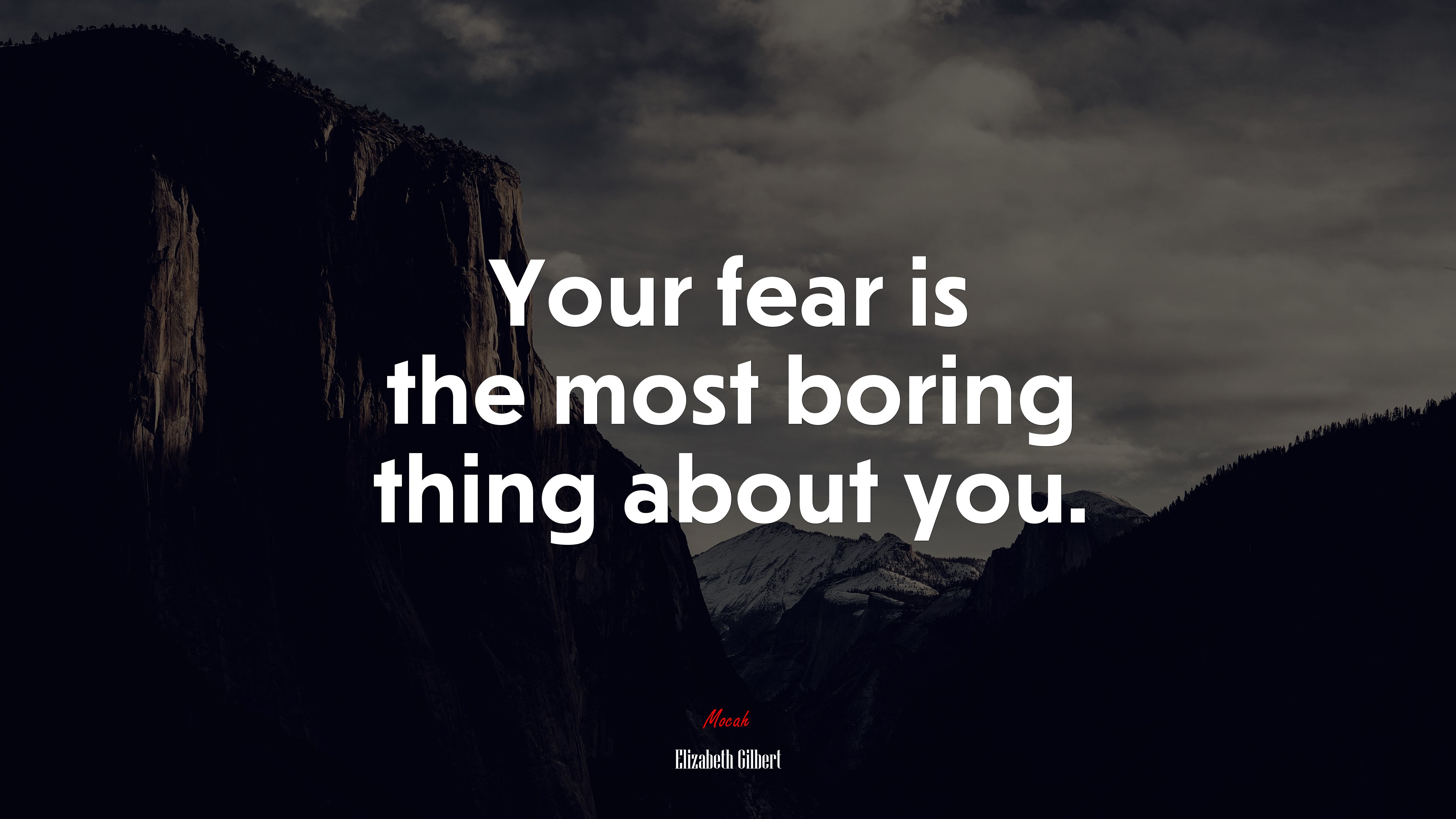 Your fear is the most boring thing about you. | Elizabeth Gilbert quote HD Wallpaper