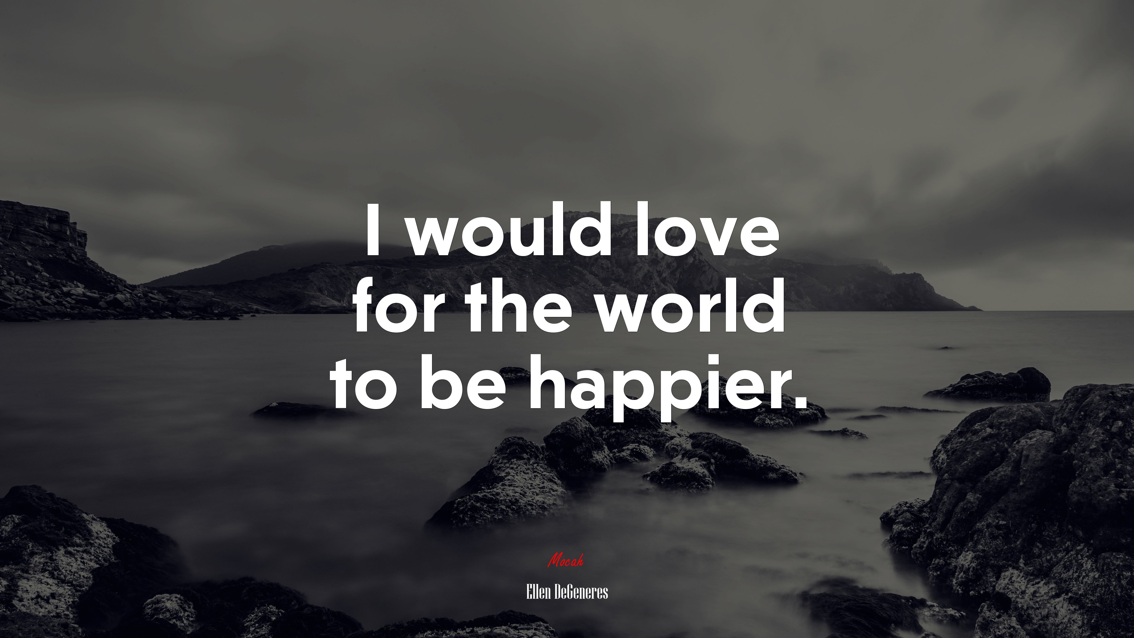 I would love for the world to be happier. | Ellen DeGeneres quote HD Wallpaper