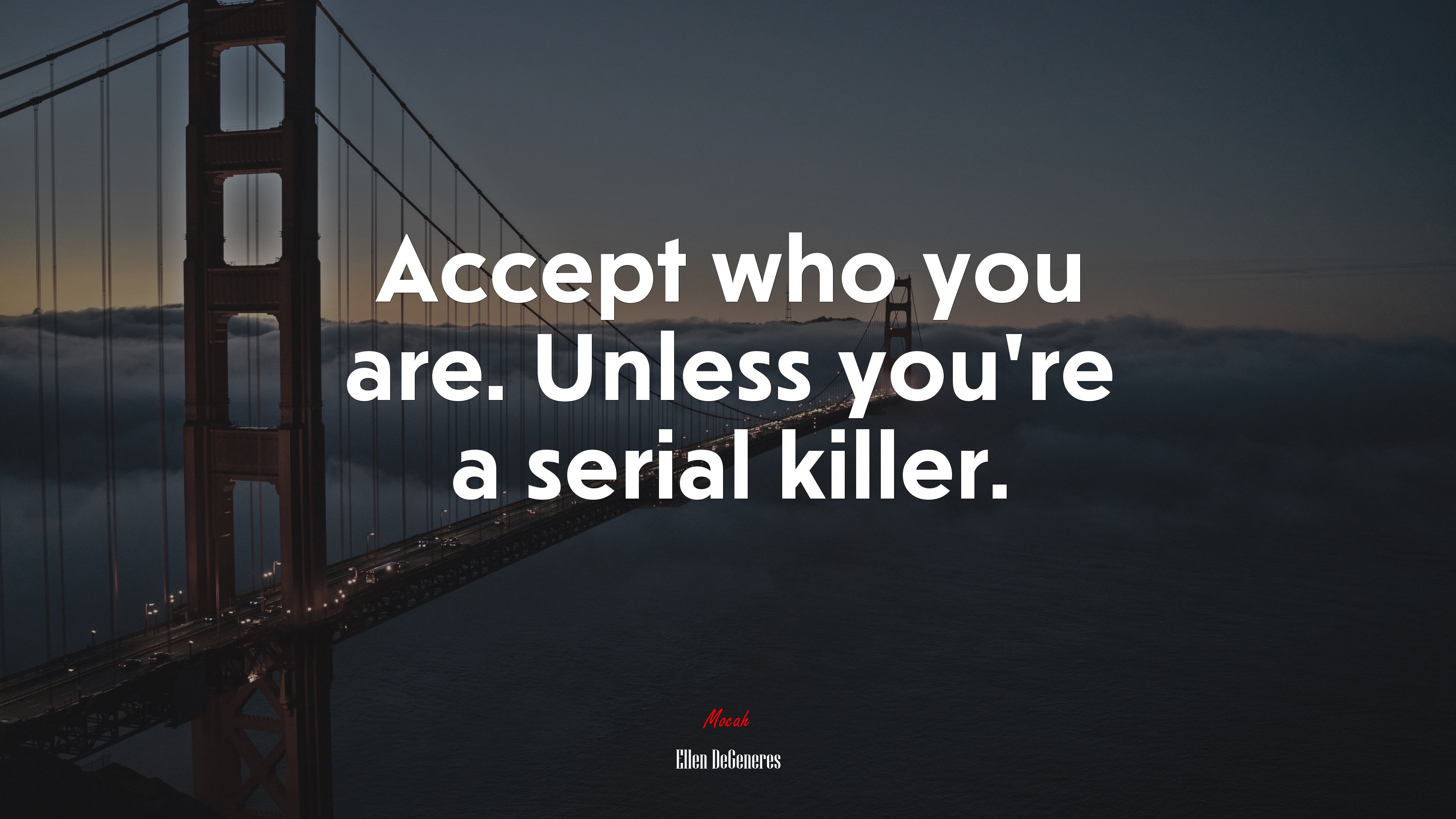 Accept who you are. Unless you’re a serial killer. | Ellen DeGeneres quote HD Wallpaper