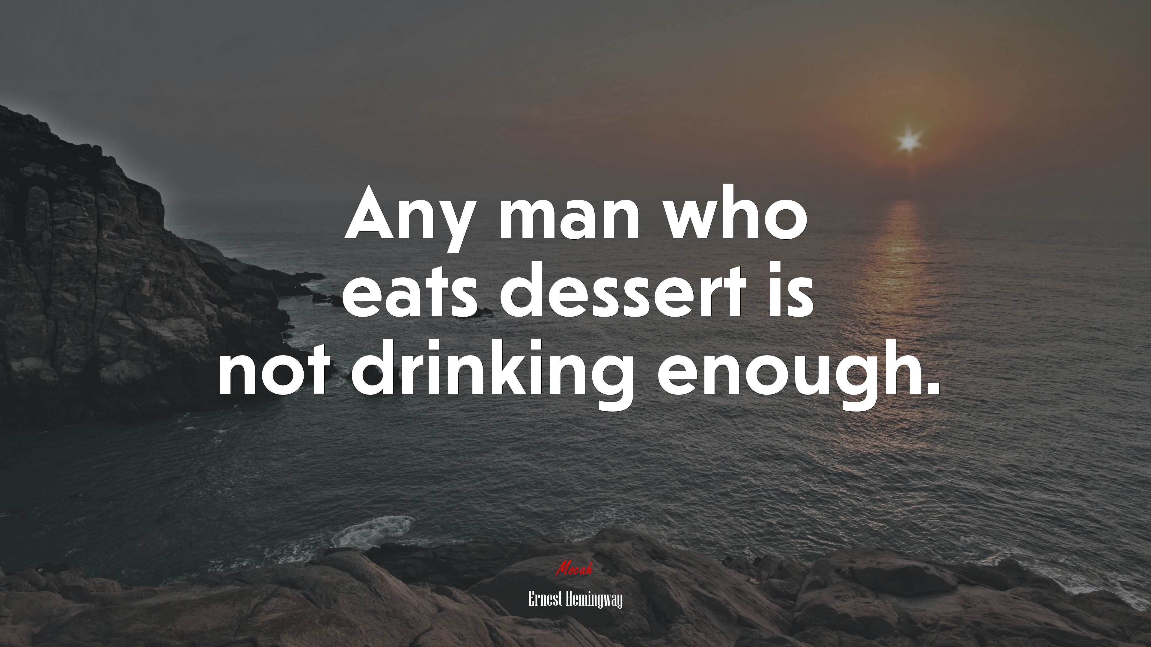 Any man who eats dessert is not drinking enough. | Ernest Hemingway quote HD Wallpaper