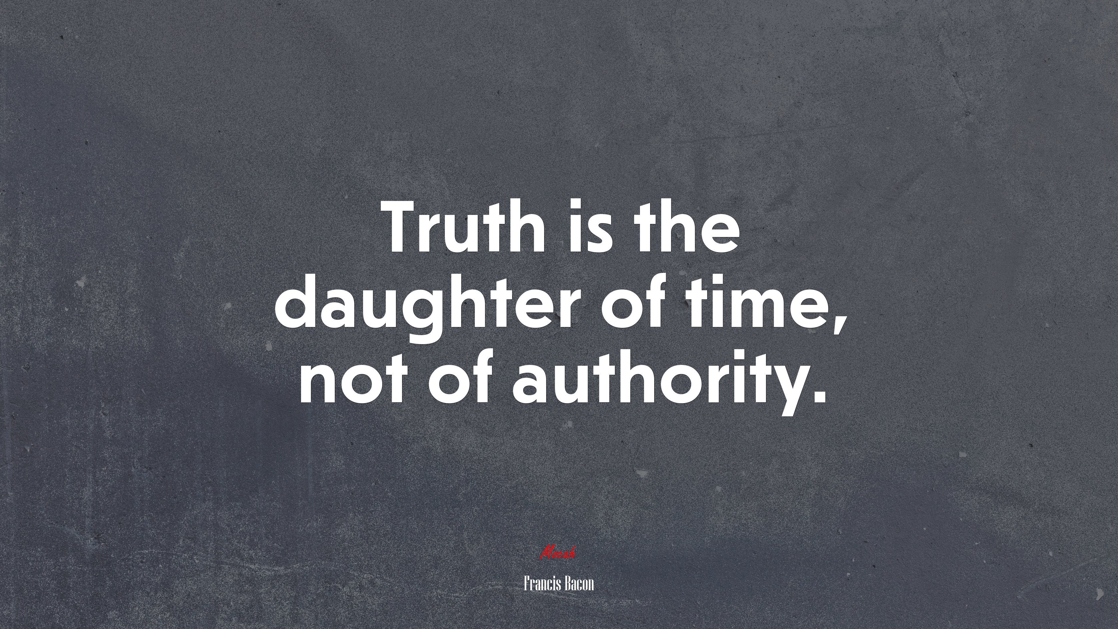 Truth is the daughter of time, not of authority. | Francis Bacon quote HD Wallpaper