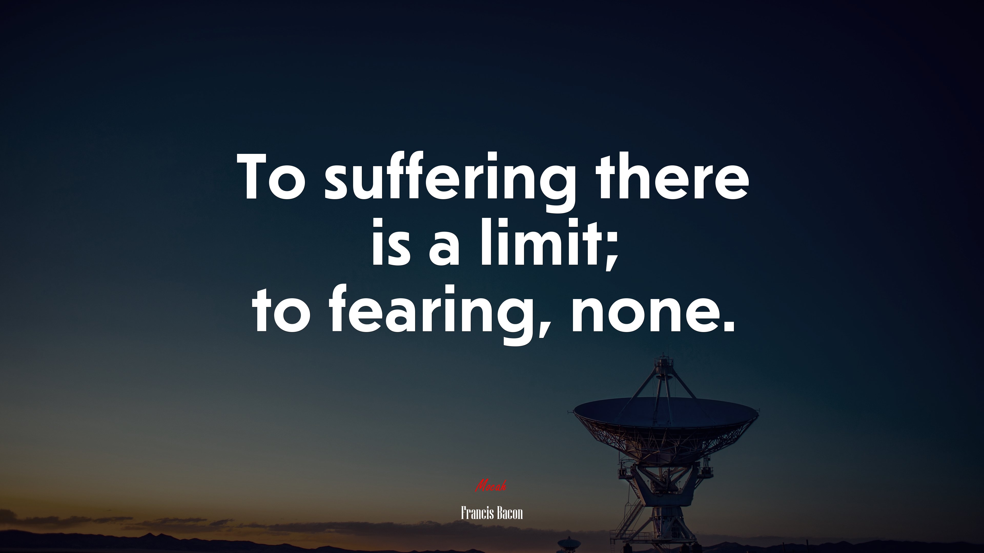 To suffering there is a limit; to fearing, none. | Francis Bacon quote HD Wallpaper