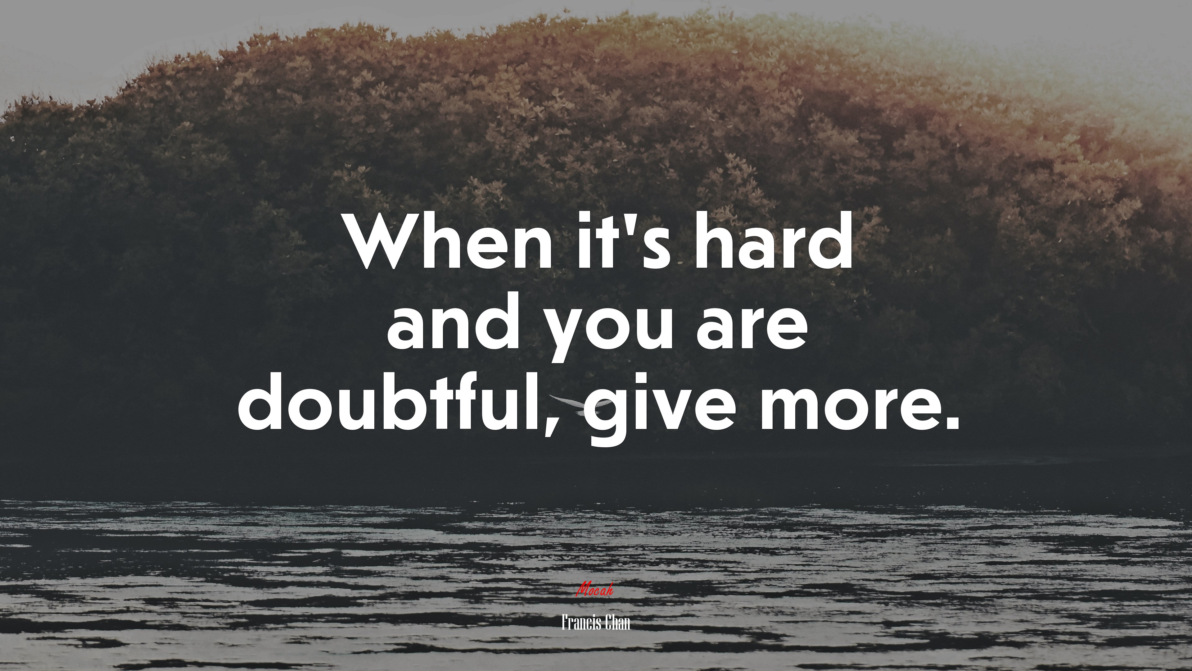 When it’s hard and you are doubtful, give more. | Francis Chan quote HD Wallpaper