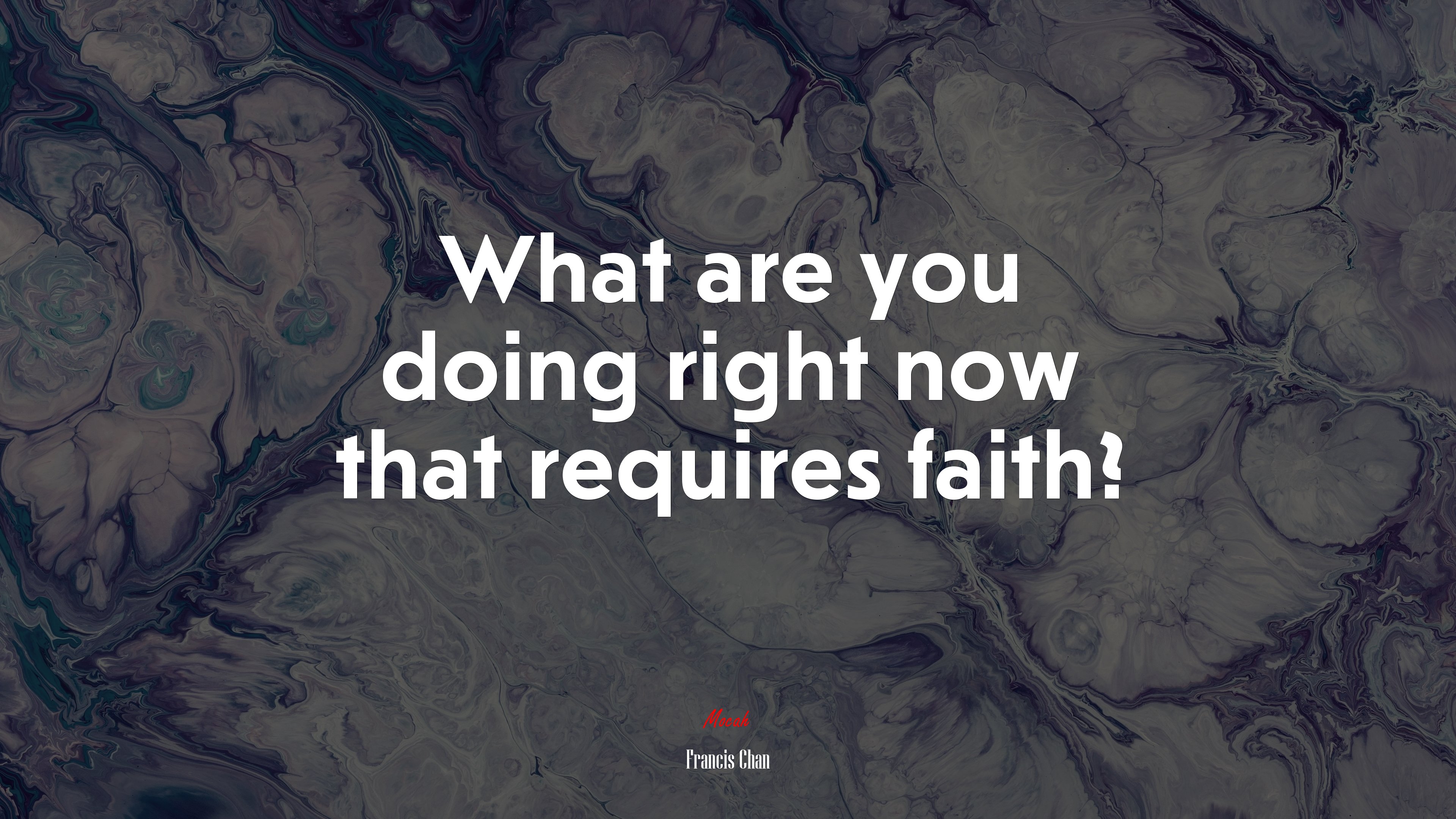 What are you doing right now that requires faith? | Francis Chan quote HD Wallpaper