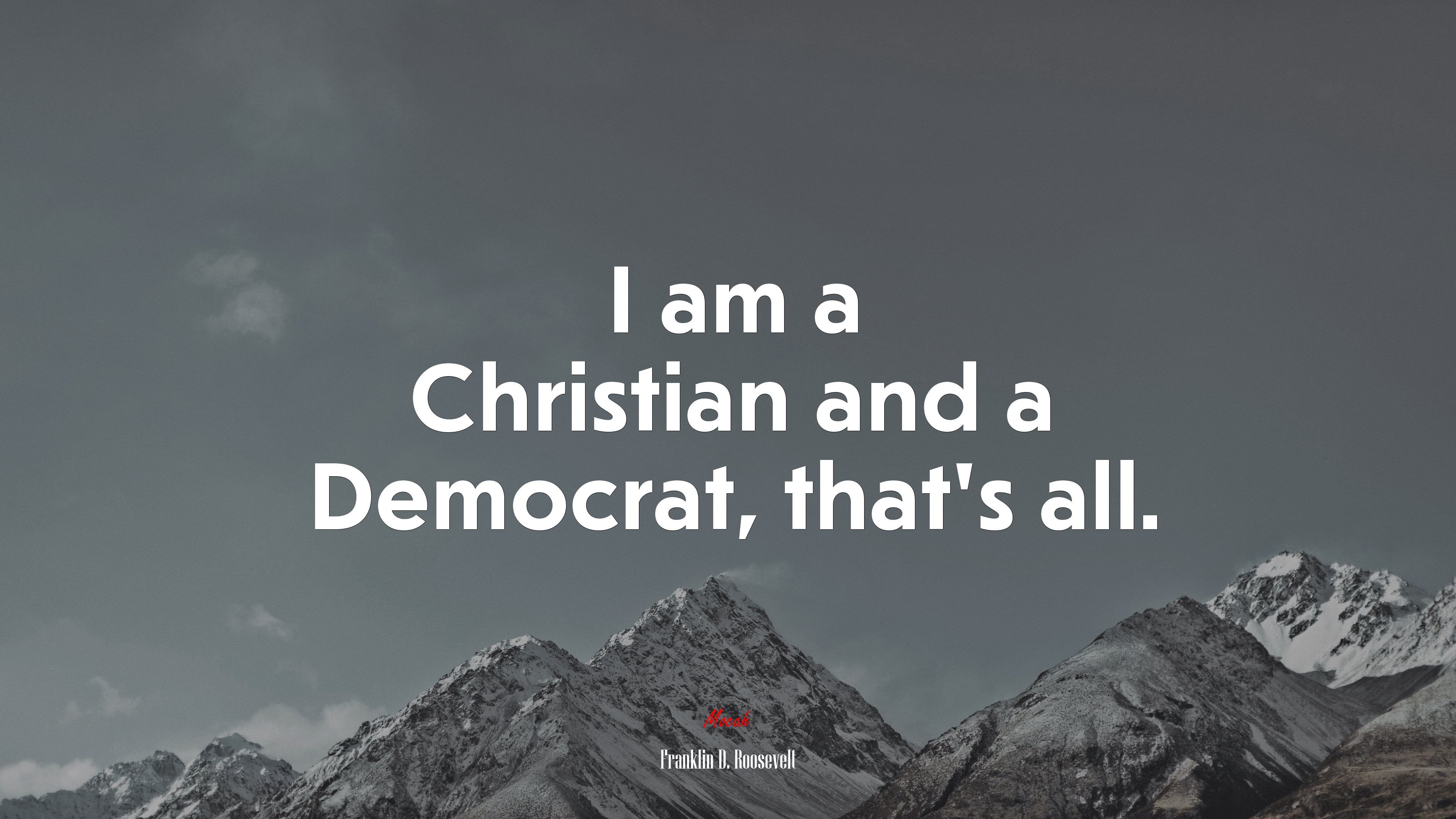 I am a Christian and a Democrat, that’s all. | Franklin D. Roosevelt quote HD Wallpaper