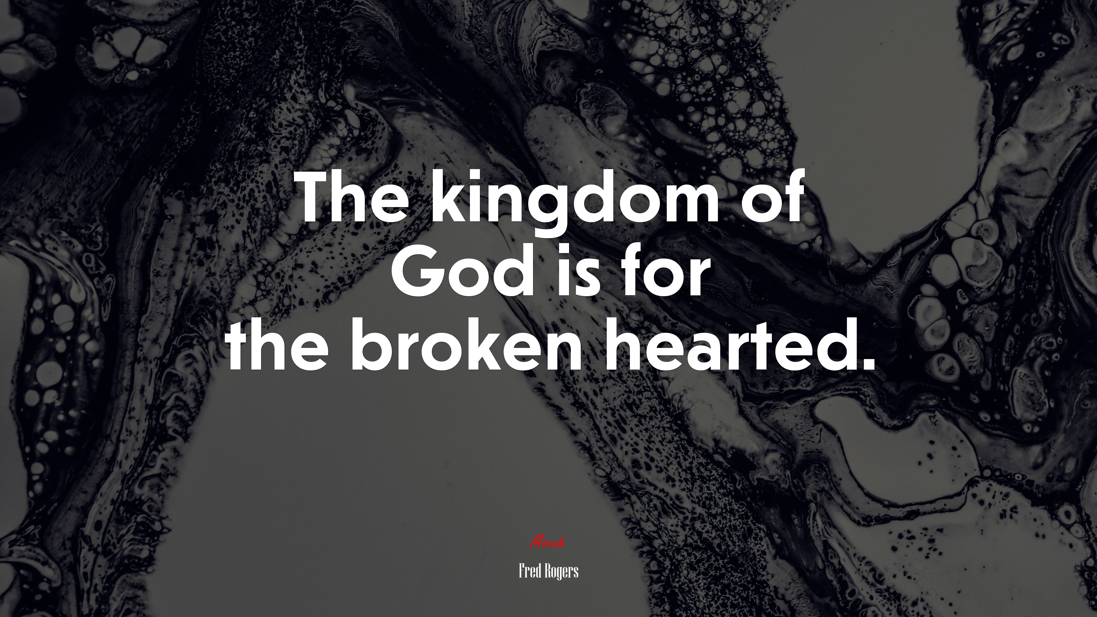The kingdom of God is for the broken hearted. | Fred Rogers quote HD Wallpaper
