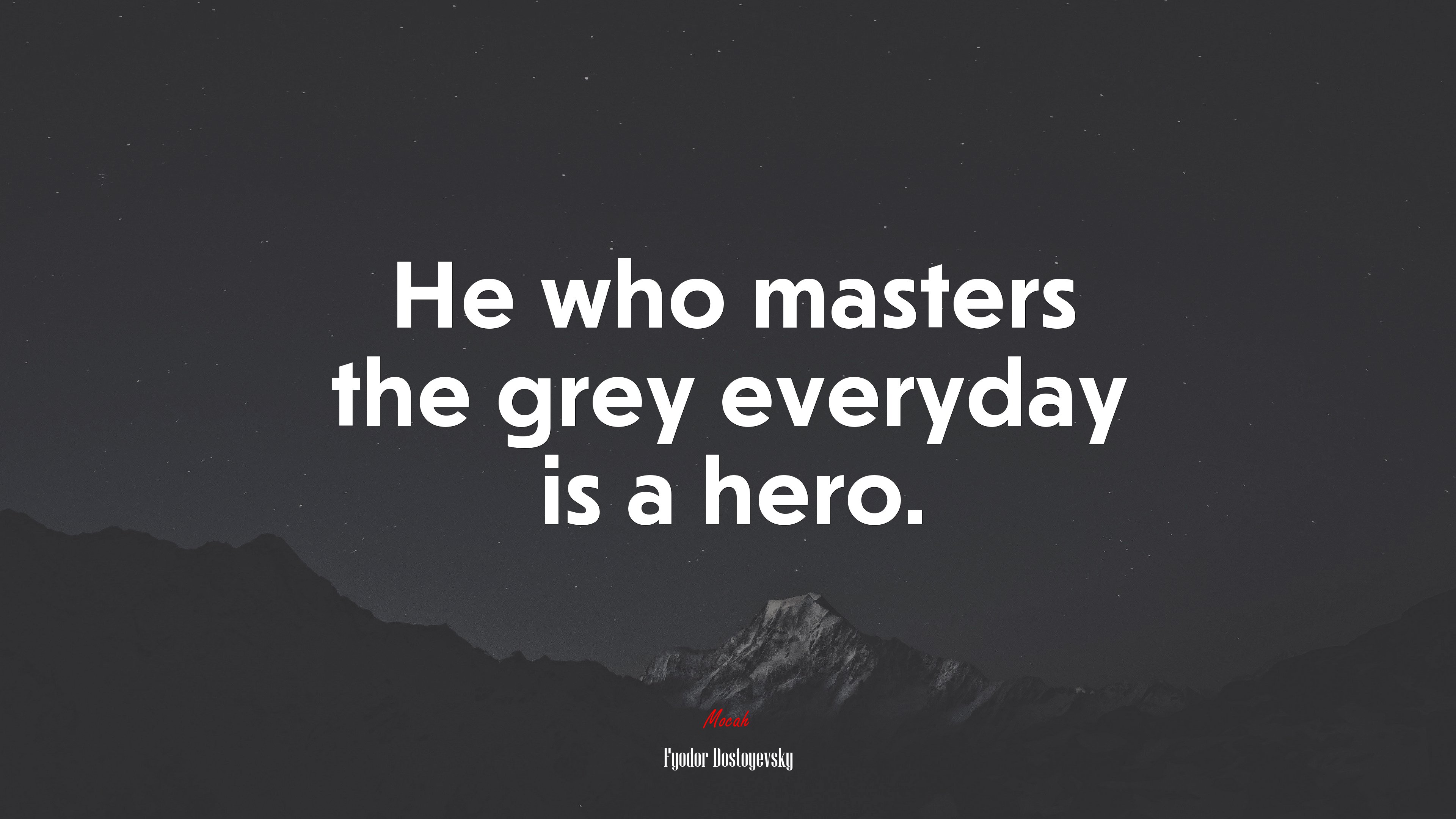 He who masters the grey everyday is a hero. | Fyodor Dostoyevsky quote HD Wallpaper