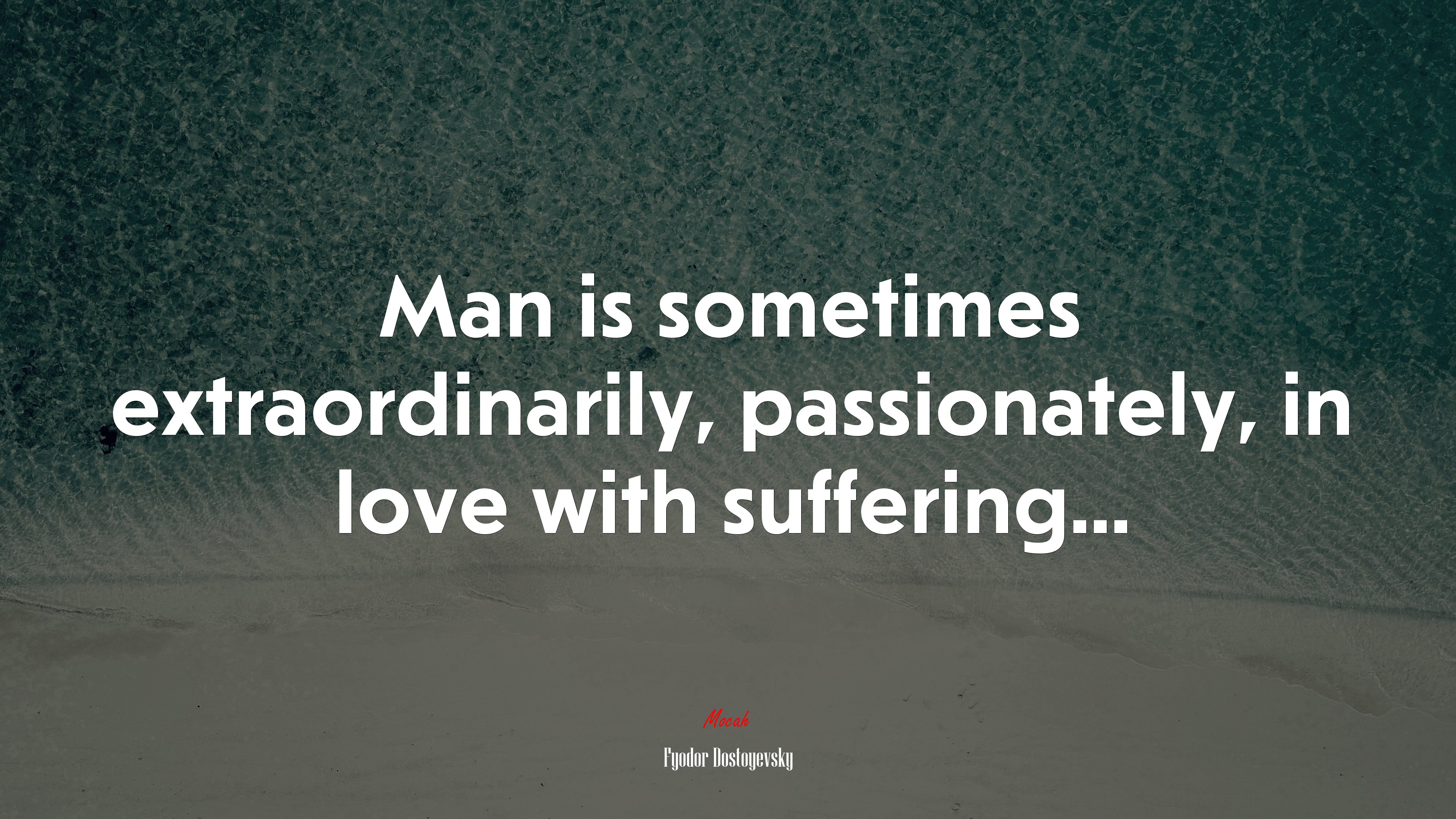 Man is sometimes extraordinarily, passionately, in love with suffering... | Fyodor Dostoyevsky quote HD Wallpaper
