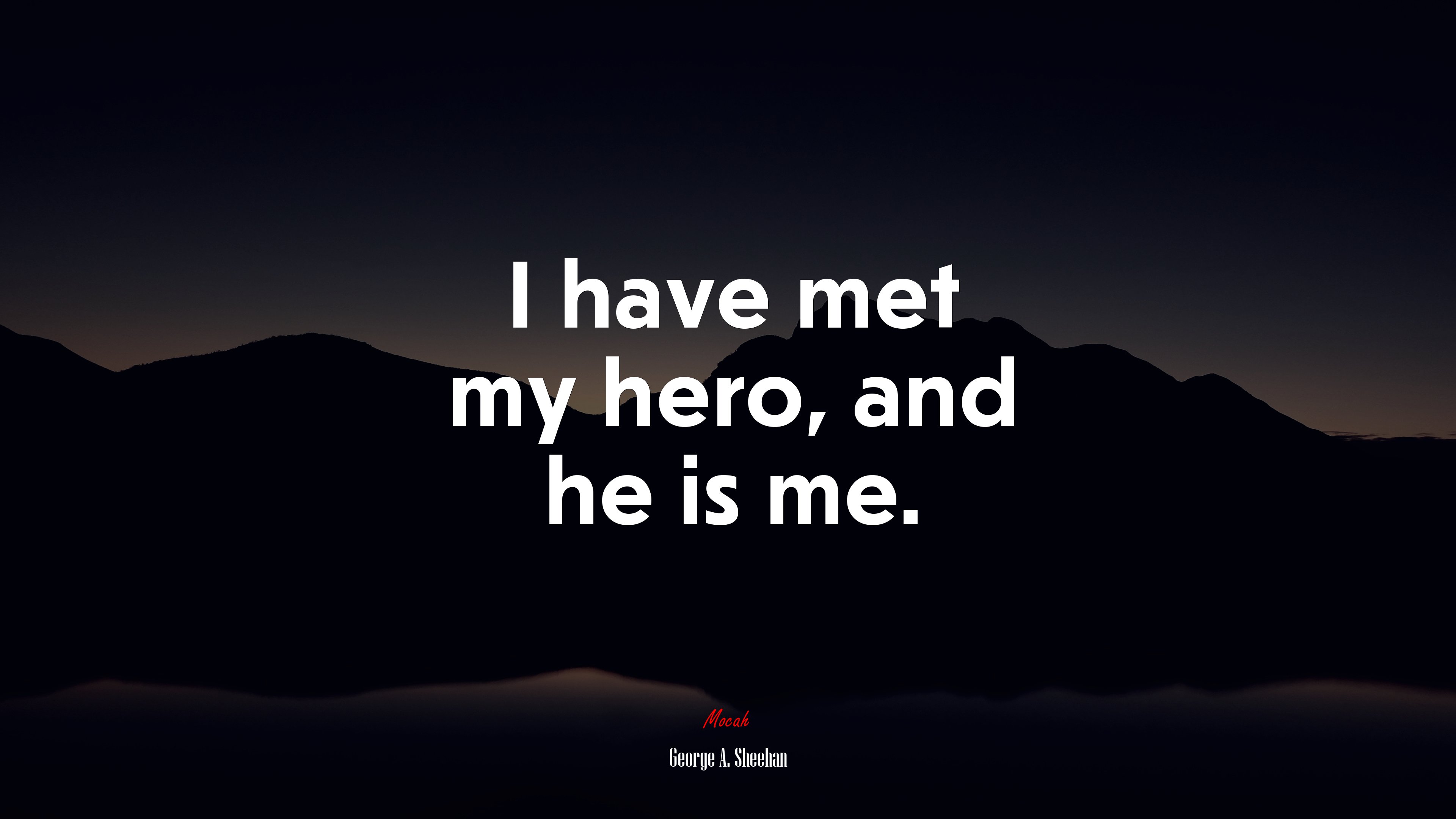 I have met my hero, and he is me. | George A. Sheehan quote HD Wallpaper
