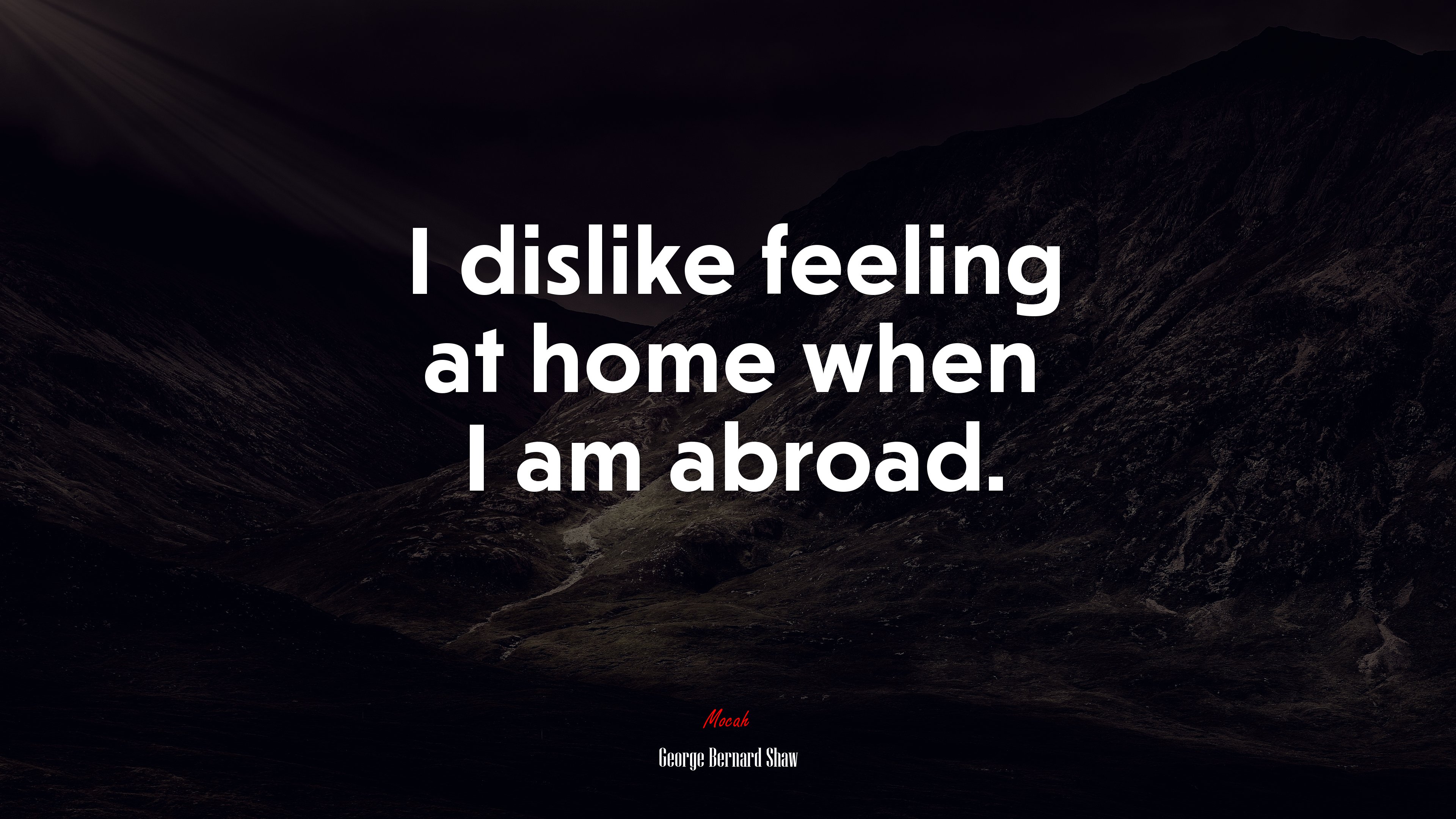 I dislike feeling at home when I am abroad. | George Bernard Shaw quote HD Wallpaper