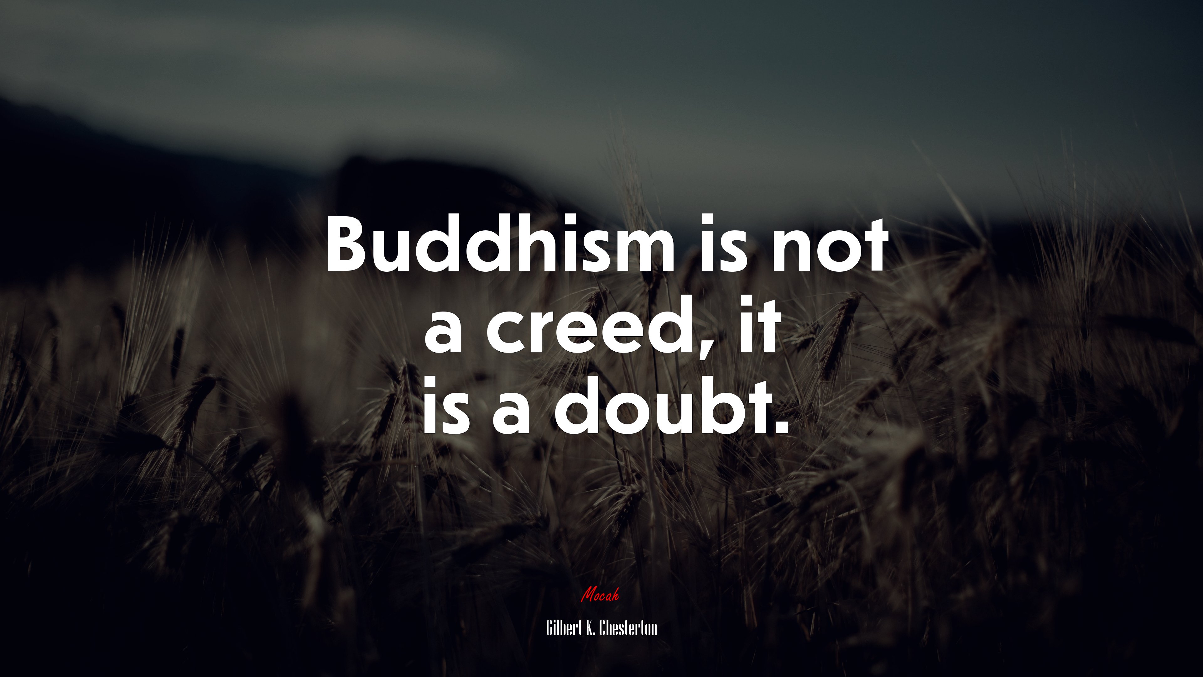 Buddhism is not a creed, it is a doubt. | Gilbert K. Chesterton quote HD Wallpaper