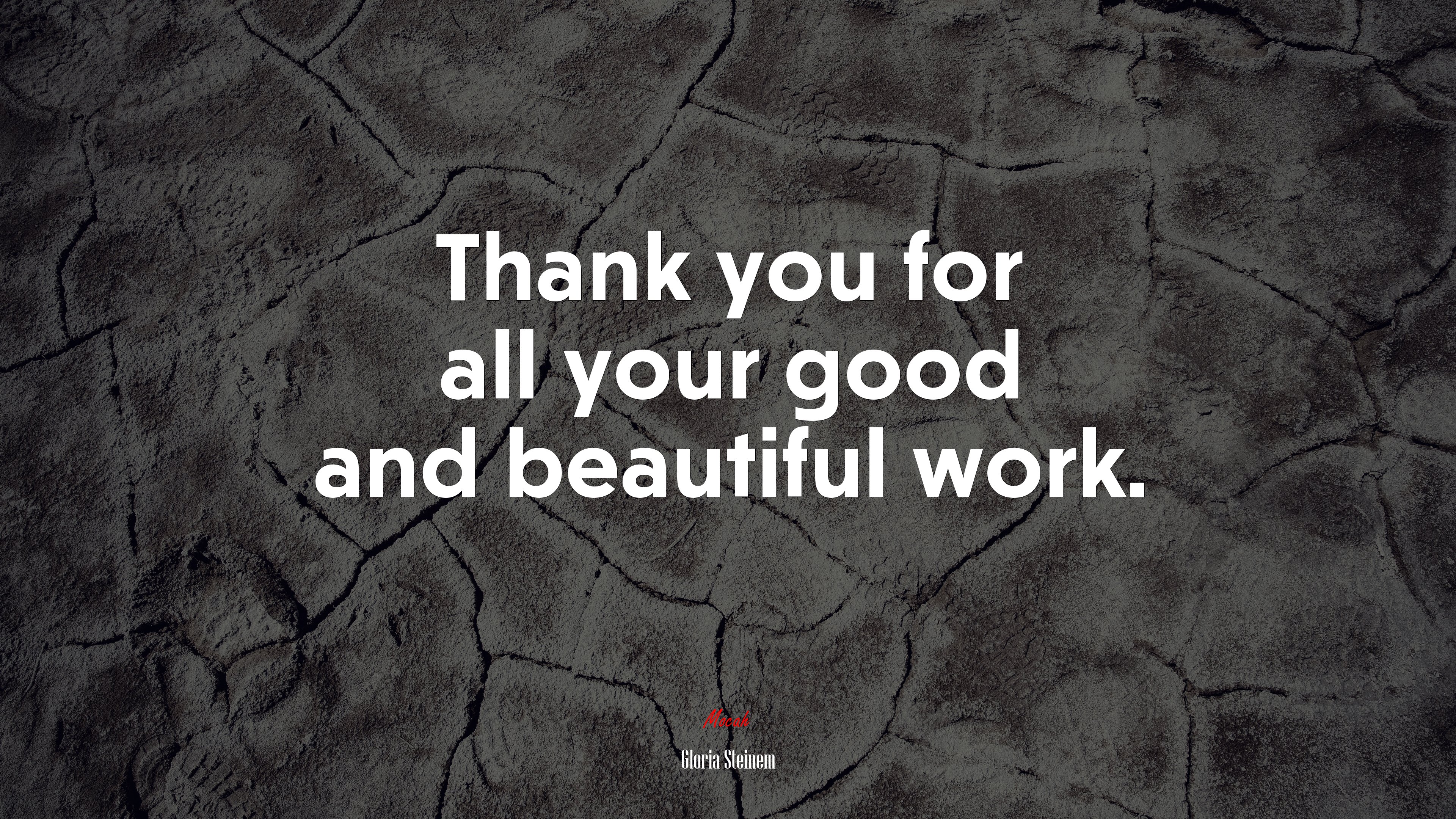 Thank you for all your good and beautiful work. | Gloria Steinem quote HD Wallpaper
