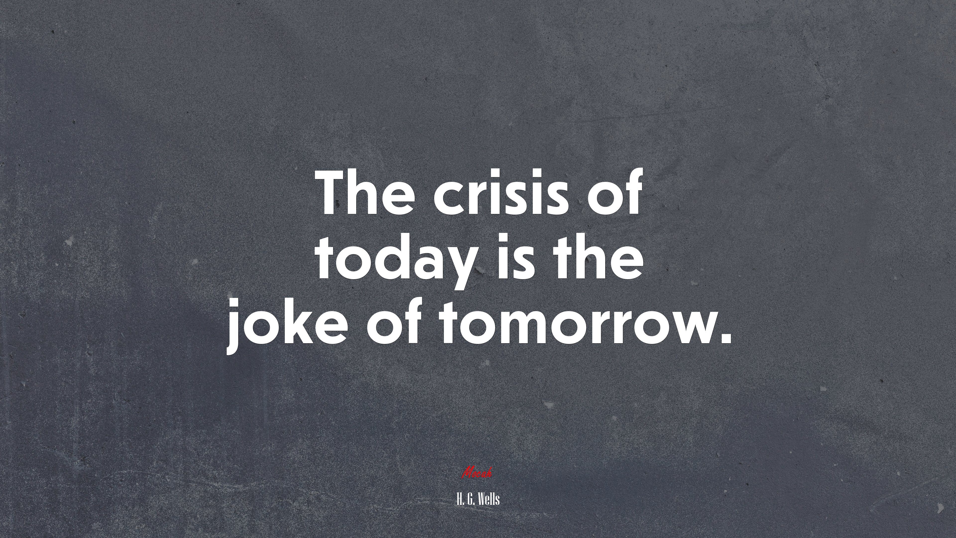 The crisis of today is the joke of tomorrow. | H. G. Wells quote HD Wallpaper