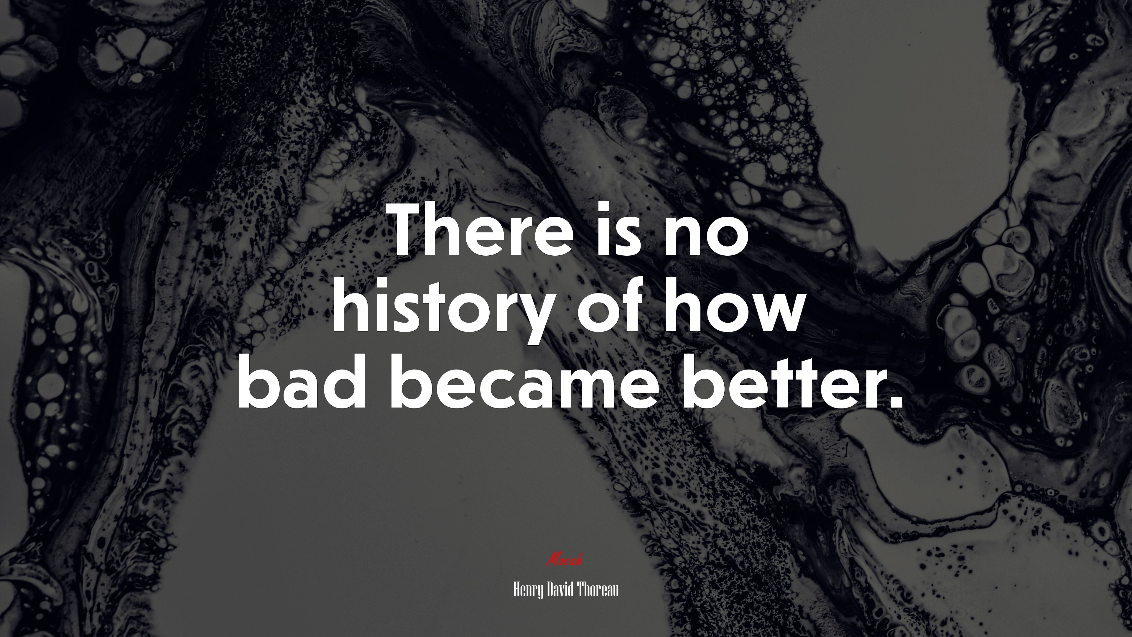 There is no history of how bad became better. | Henry David Thoreau quote HD Wallpaper