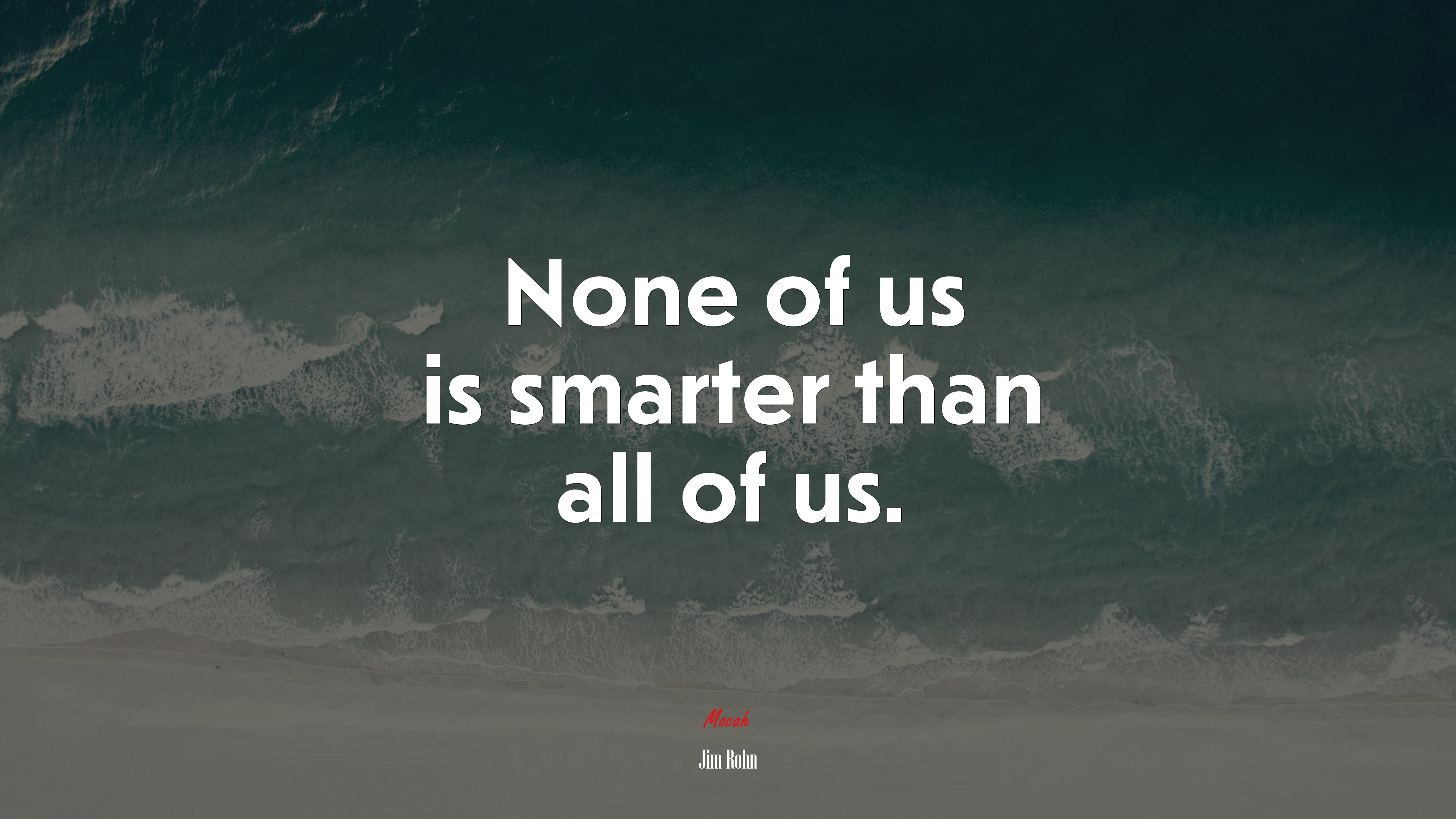 None of us is smarter than all of us. | Jim Rohn quote HD Wallpaper