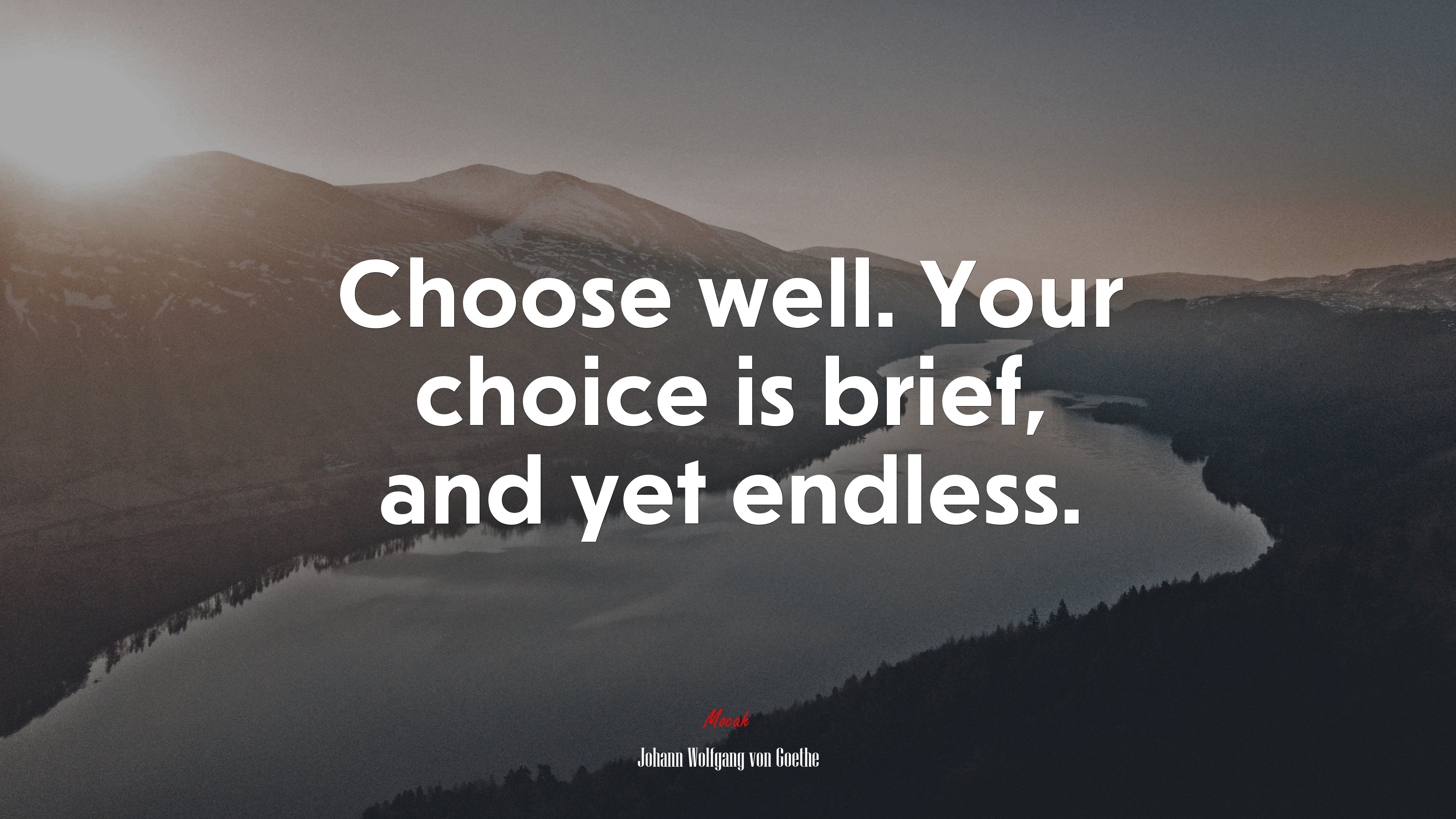 Choose well. Your choice is brief, and yet endless. | Johann Wolfgang von Goethe quote HD Wallpaper