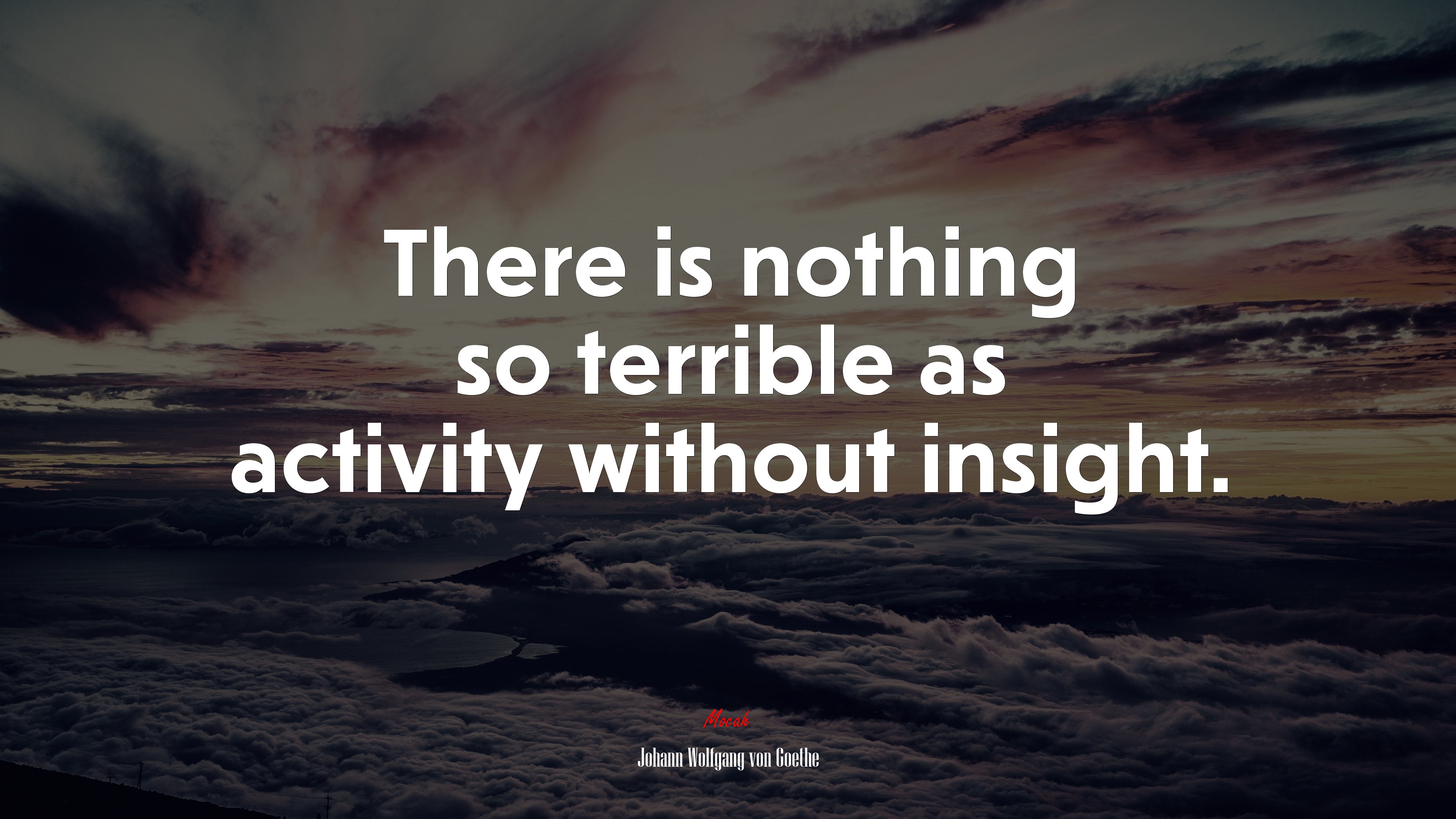 There is nothing so terrible as activity without insight. | Johann Wolfgang von Goethe quote HD Wallpaper