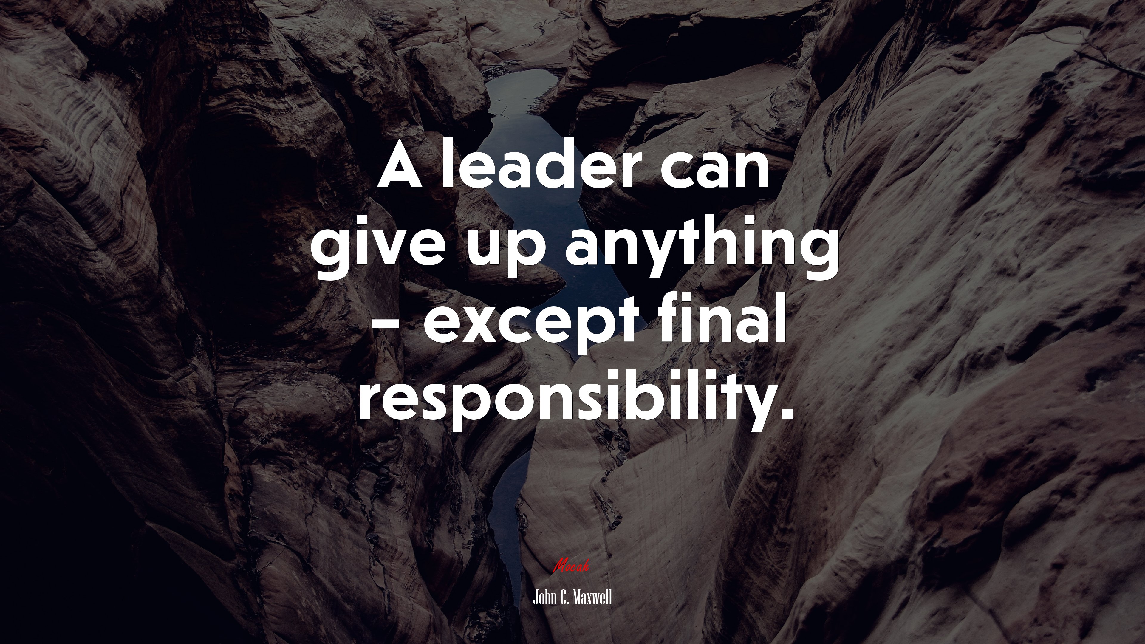 A leader can give up anything – except final responsibility. | John C. Maxwell quote HD Wallpaper